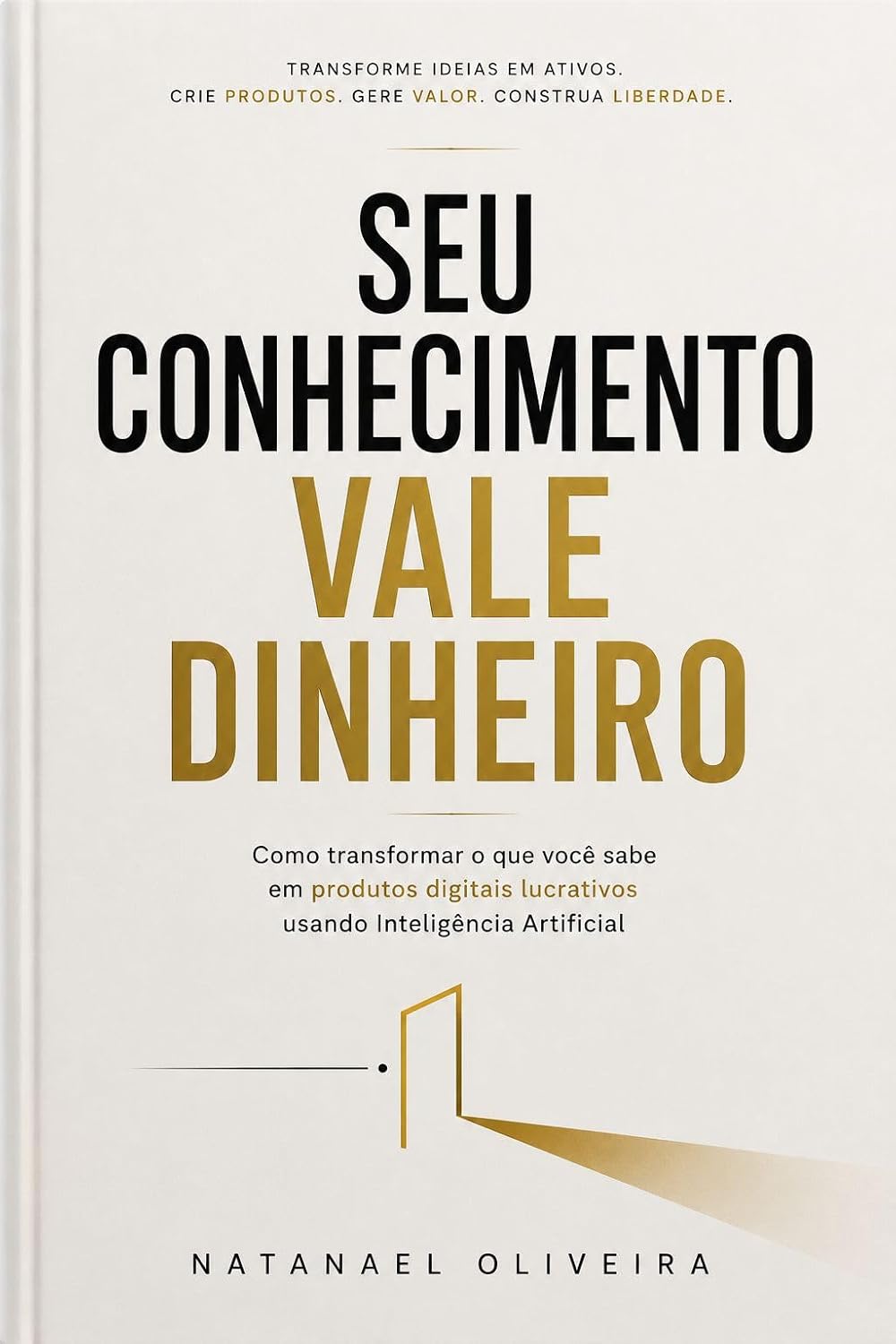 SEU CONHECIMENTO VALE DINHEIRO: Como transformar o que você sabe em produtos digitais lucrativos usando Inteligência Artificial baixar livro de graça