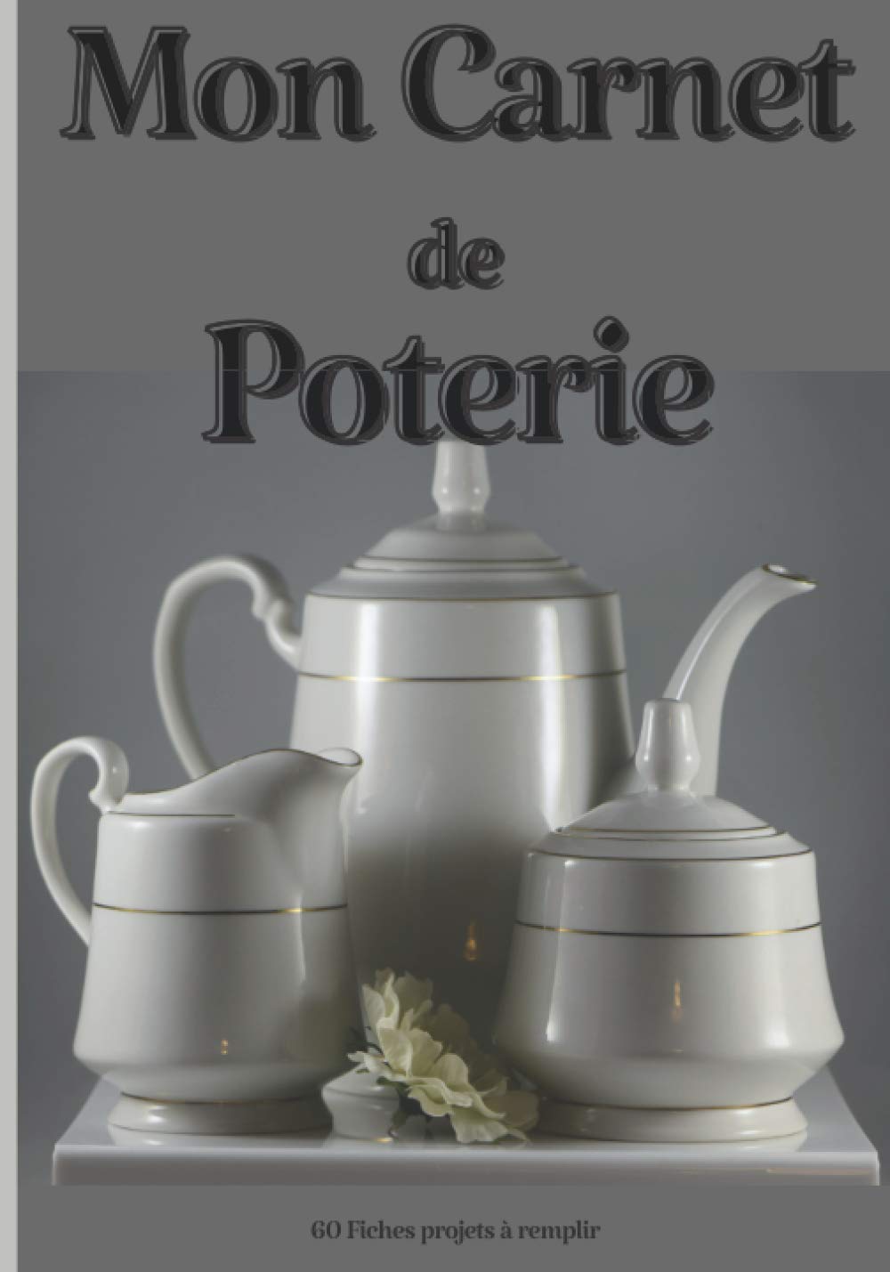 Mon Carnet de Poterie - 60 fiches projets à remplir: Cahier pour noter et répertorier ses créations céramique | Idée cadeau à offrir aux passionnés | Thème fond gris set à café (French Edition) baixar livro de graça