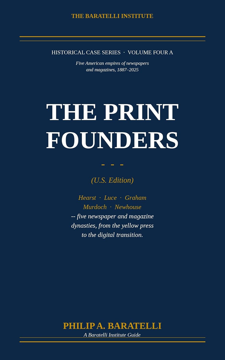 The Print Founders: Five American empires of newspapers and magazines, 1887–2025 (The Baratelli Institute Historical Case Series Book 4) (English Edition) baixar livro de graça