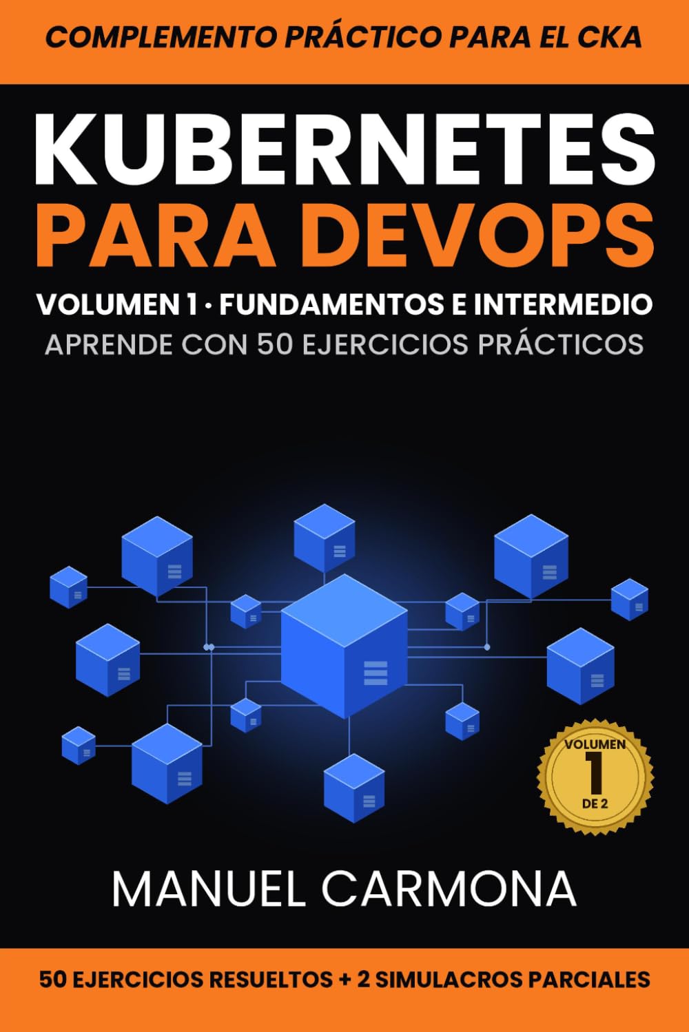 Kubernetes para DevOps: Aprende con 50 Ejercicios Prácticos + Preparación CKA: Fundamentos e Intermedio (Volumen 1) (Spanish Edition) baixar o livro de graça