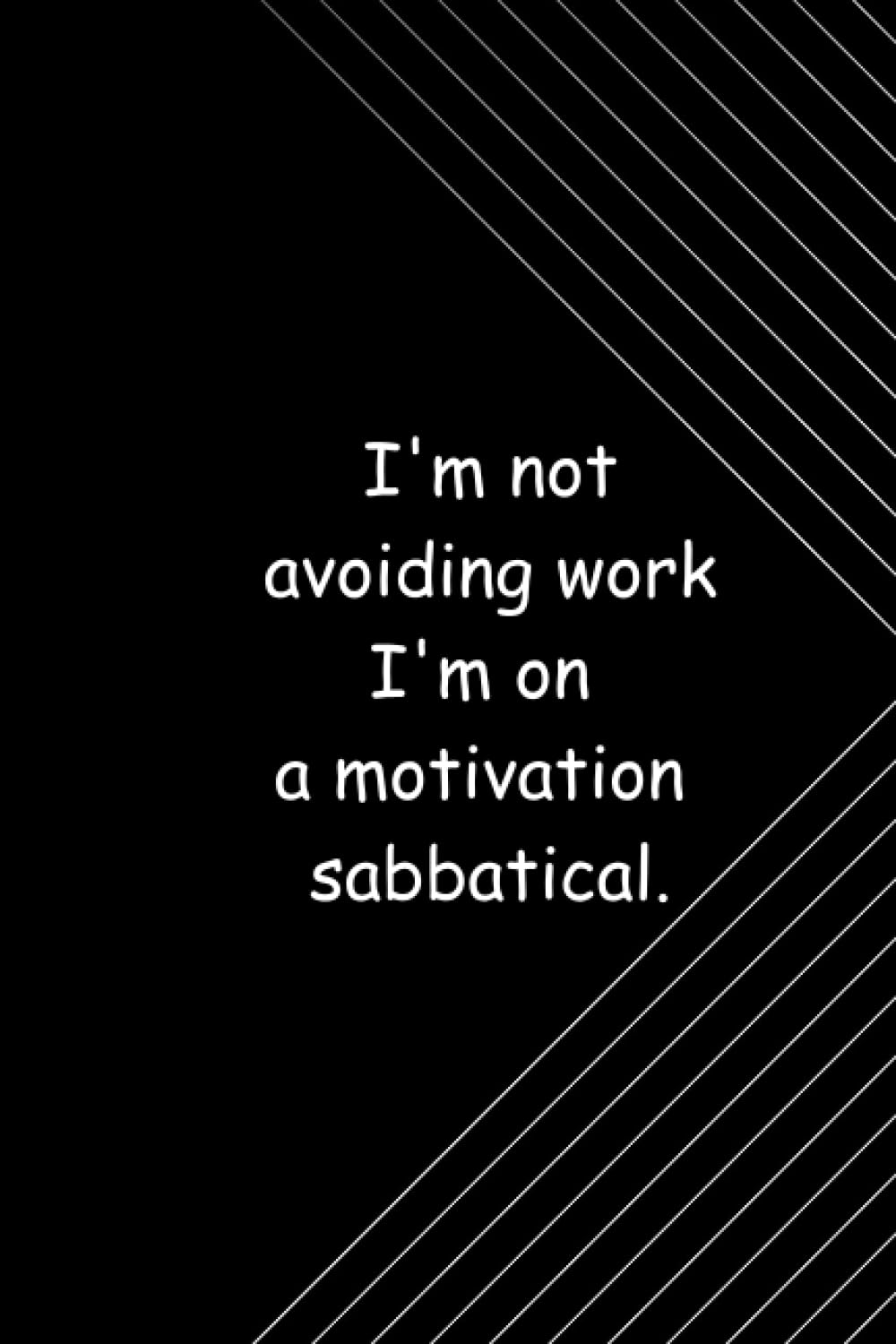 ler totalmente I' m not avoiding work I' m on a motivation sabbatical.: Funny Home Office Journal