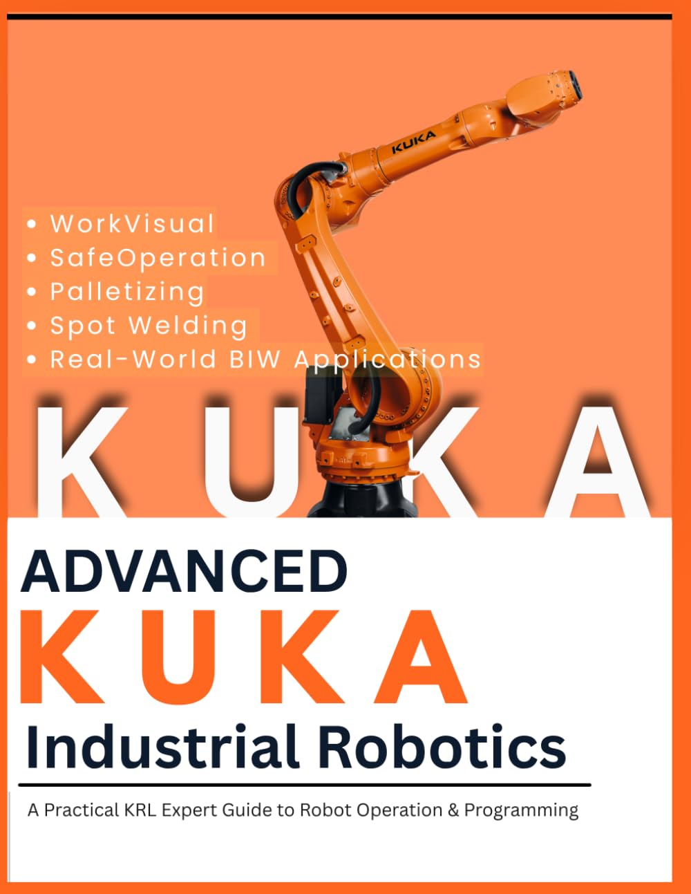 ler totalmente ADVANCED KUKA ROBOT PROGRAMMING: KRL Expert Guide WorkVisual • SafeOperation • Palletizing Spot Welding • Real-World BIW Applications