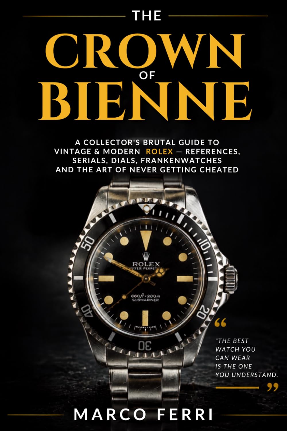 The Crown of Bienne: A Collector's Brutal Guide to Vintage & Modern Rolex - References, Serials, Dials, Frankenwatches and the Art of Never Getting Cheated baixar livro de graça