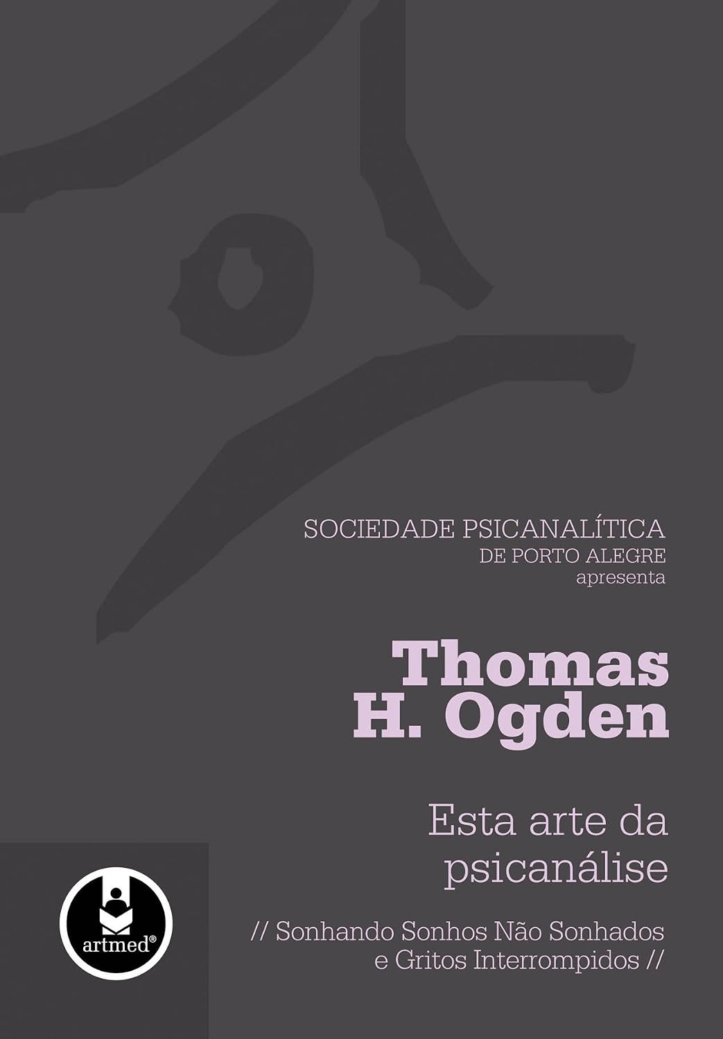 Esta Arte da Psicanálise: Sonhando Sonhos Não Sonhados e Gritos Interrompidos