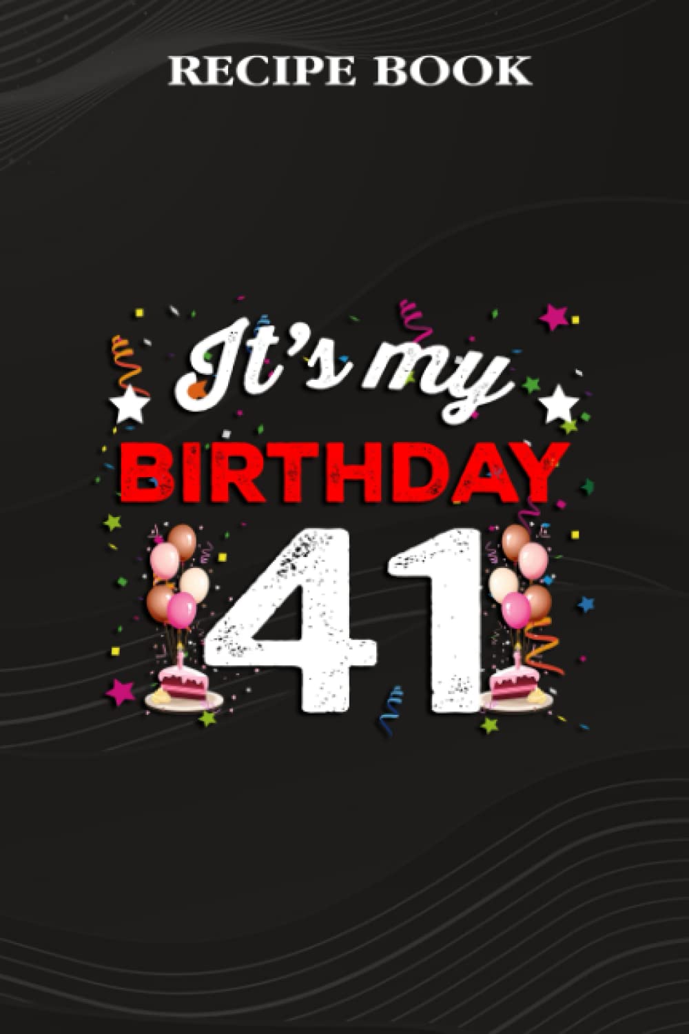 Recipe Book:41 Years Old Birthday Shirt Men and Women It's My Birthday: Gifts for Sister: A Beautiful & Modern Keepsake Recipe Notebook & Organizer... Blank Recipe Book & Cookbook,Birthday Gifts baixar livro de graça