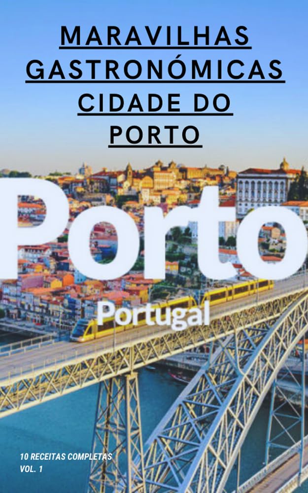 Maravilhas gastronómicas da Cidade do Porto (10 receitas completas) Vol. 1 baixar o livro de graça