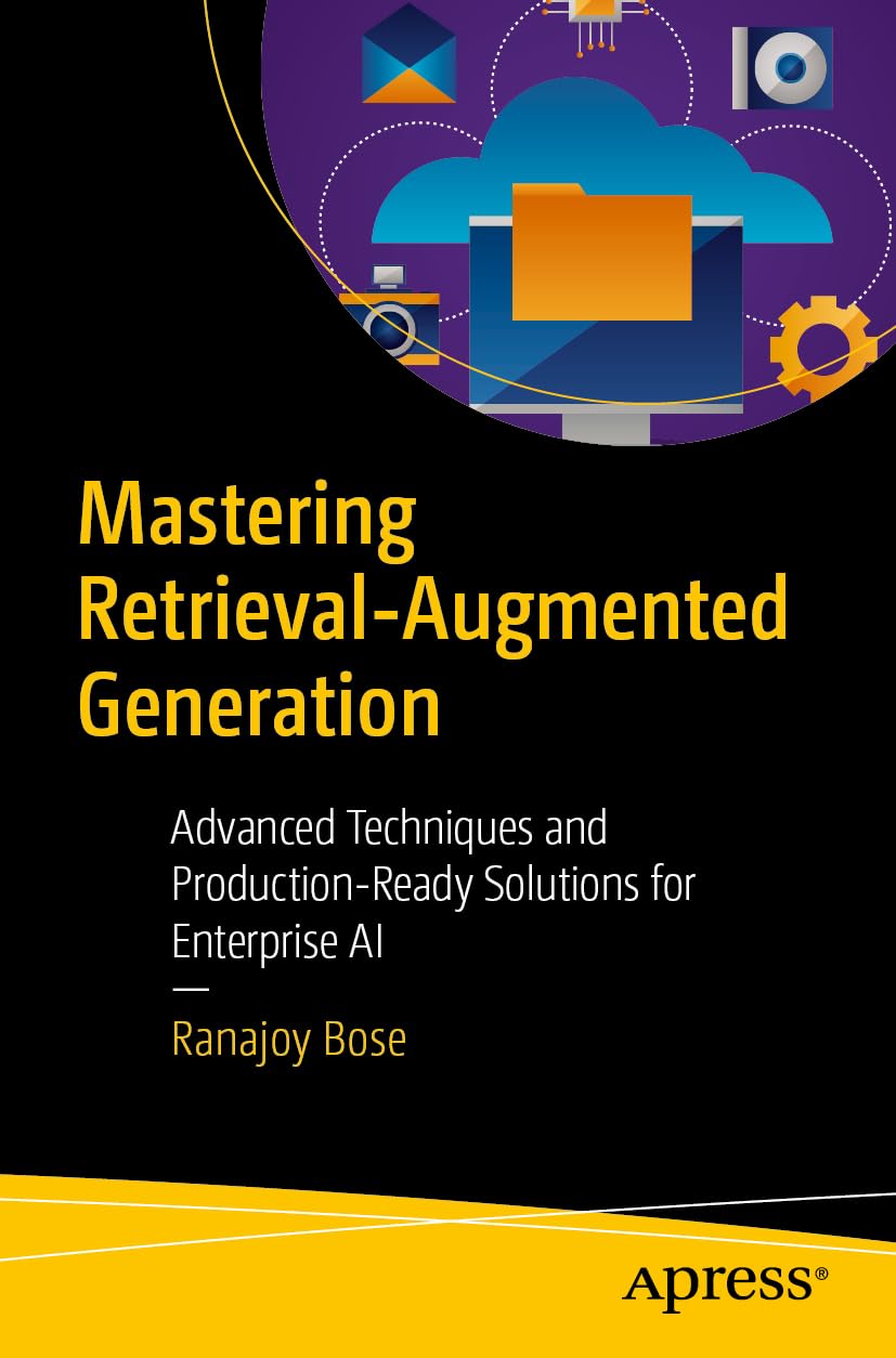 Mastering Retrieval-Augmented Generation: Advanced Techniques and Production-Ready Solutions for Enterprise AI