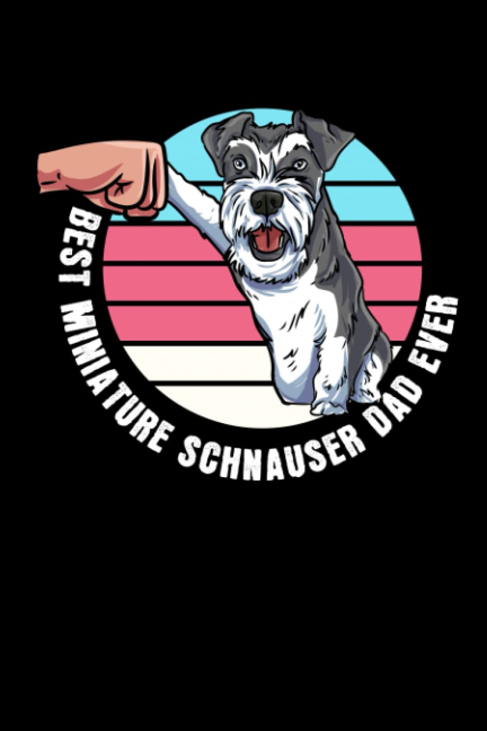Best Miniature Schnauser Dad Ever: Miniature Schnauzer Owner Gift - 6" x 9" Notebook For Everyday Tasks baixar livro de graça