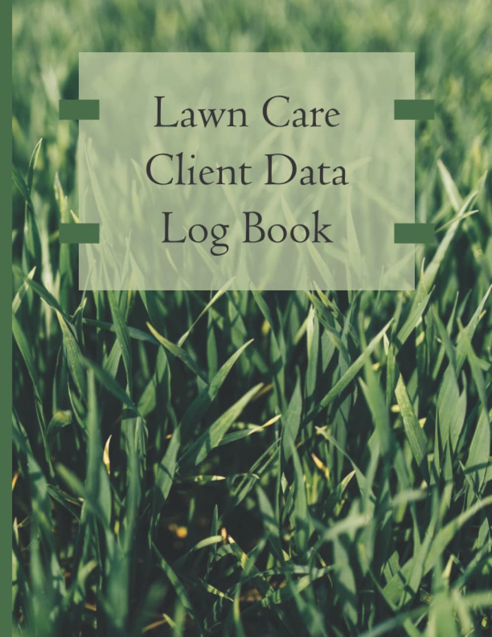 Lawn Care Client Data Log Book: Professional Lawn Maintenance Log Book