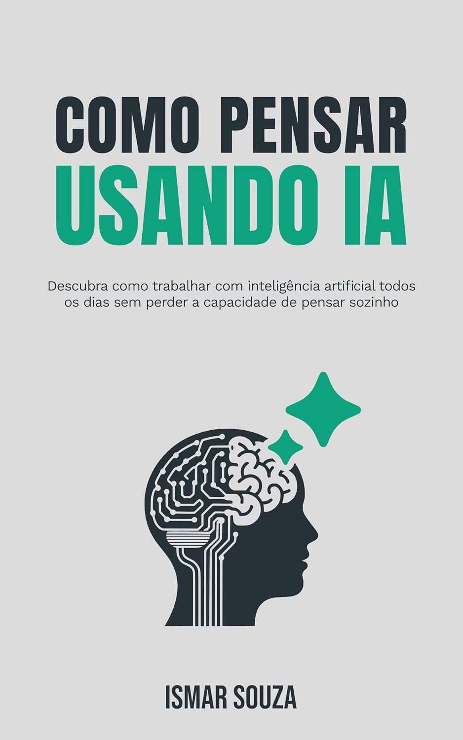 Como Pensar Usando IA: Descubra como trabalhar com inteligência artificial todos os dias sem perder a capacidade de pensar sozinho (Dominando a IA) baixar livro de graça