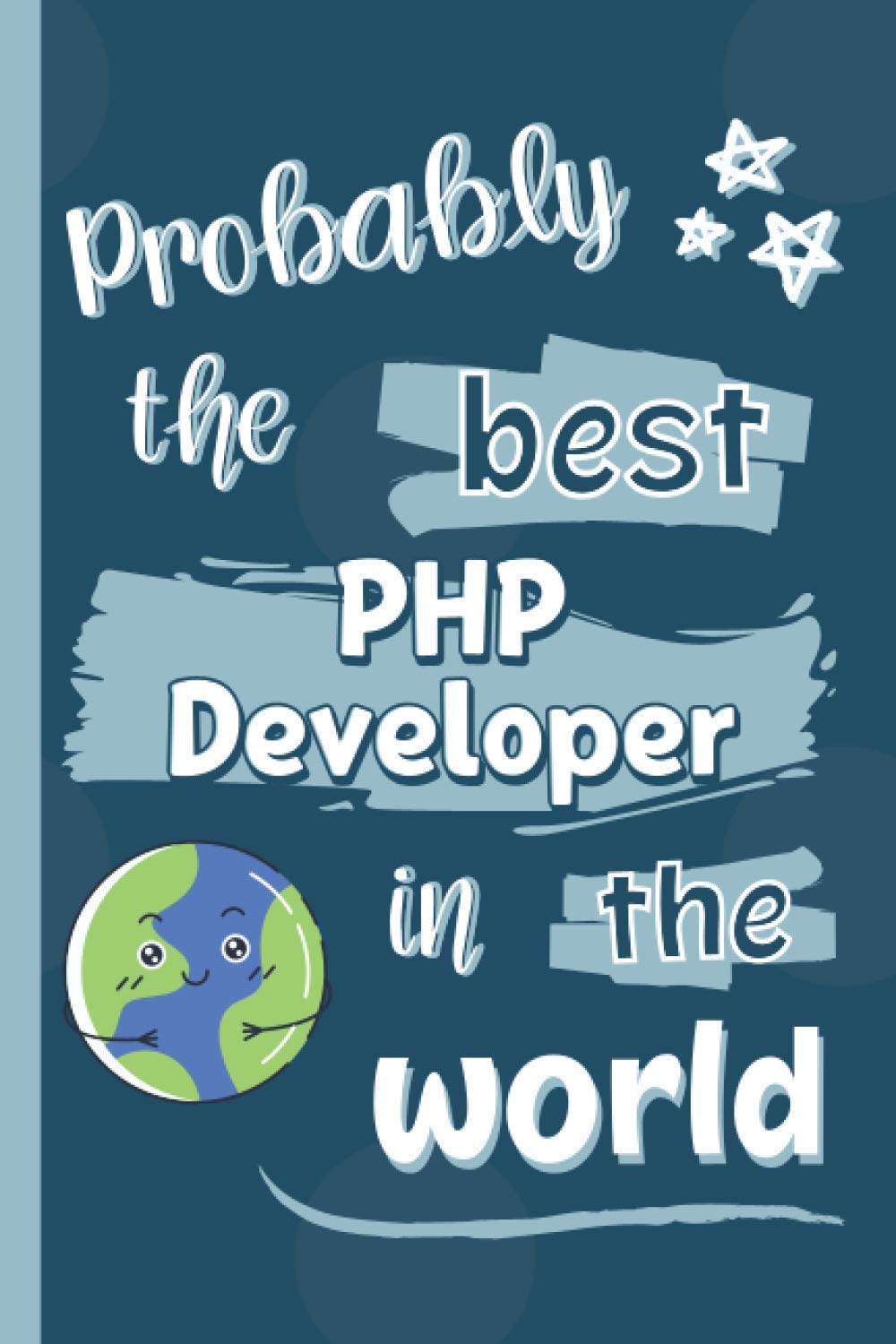 Probably The Best PHP Developer In The World: Gifts for PHP Developers: Personalised Notebook or Journal: Blank Lined Paperback Book baixar livro de graça