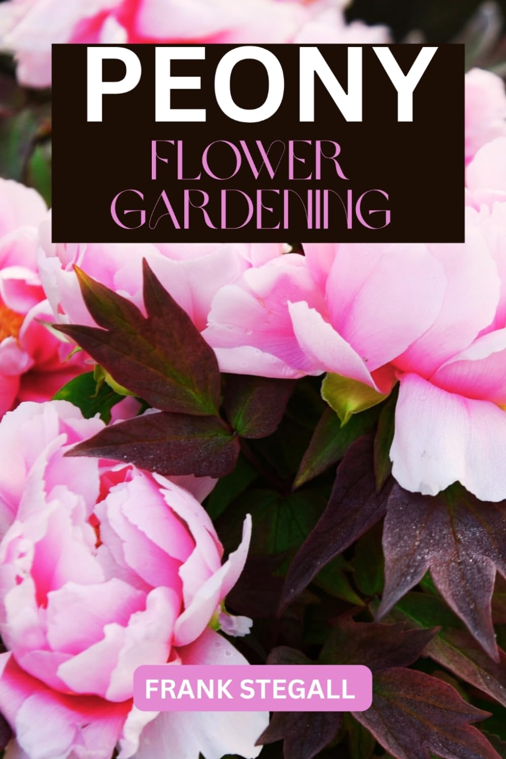 PEONY FLOWER GARDENING: STEP BY STEP BEGINNERS GUIDE TO GROWING, CARING AND HARVESTING baixar livro de graça