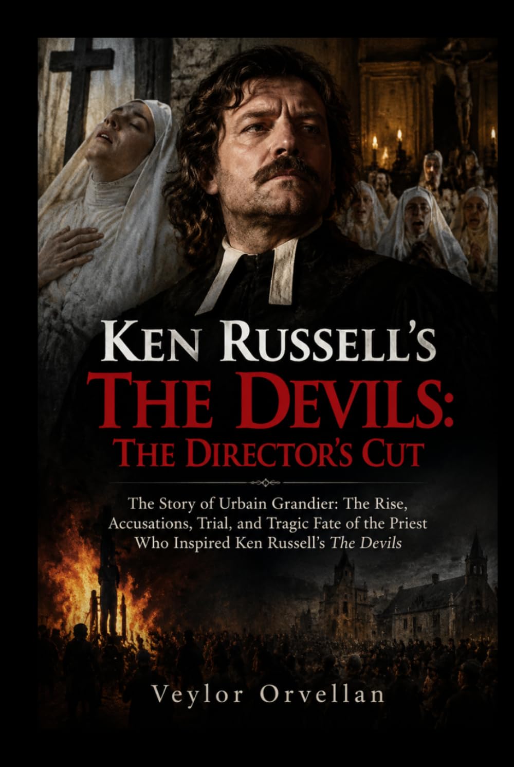 KEN RUSSELL’S THE DEVILS: THE DIRECTOR’S CUT: The Story of Urbain Grandier: The Rise, Accusations, Trial, and Tragic Fate of the Priest Who Inspired Ken Russell’s The Devils baixar o livro de graça