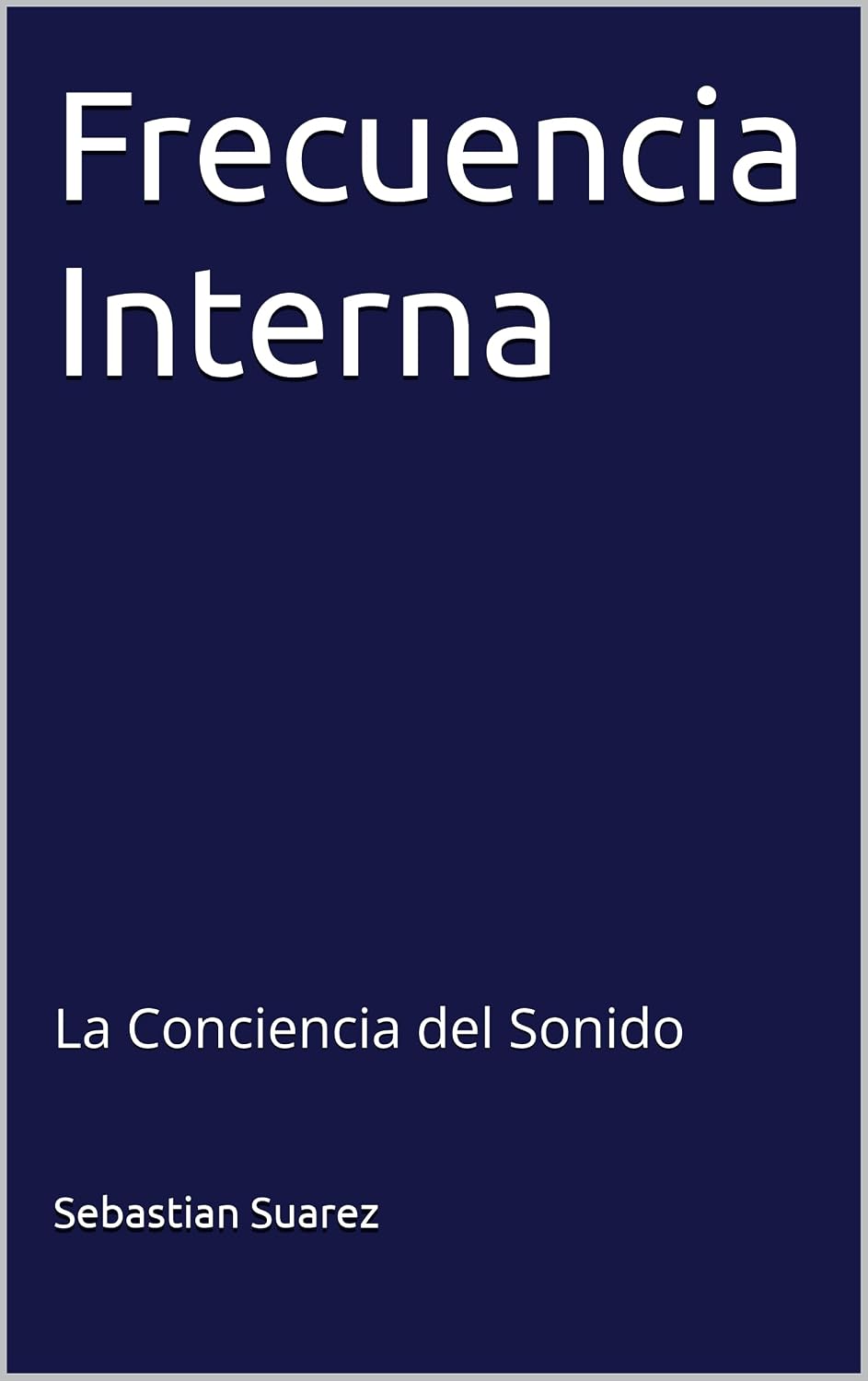 Frecuencia Interna: La Conciencia del Sonido (Spanish Edition)