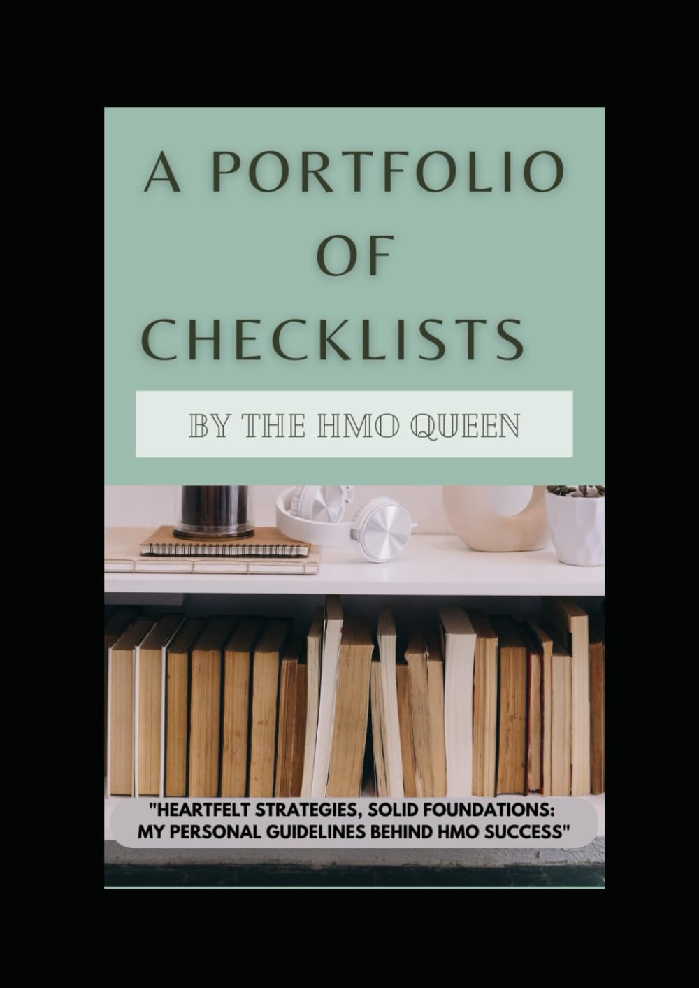 A Portfolio of Checklists: Heartfelt Strategies, Solid Foundations: My Personal Guidelines Behind HMO Success baixar livro de graça