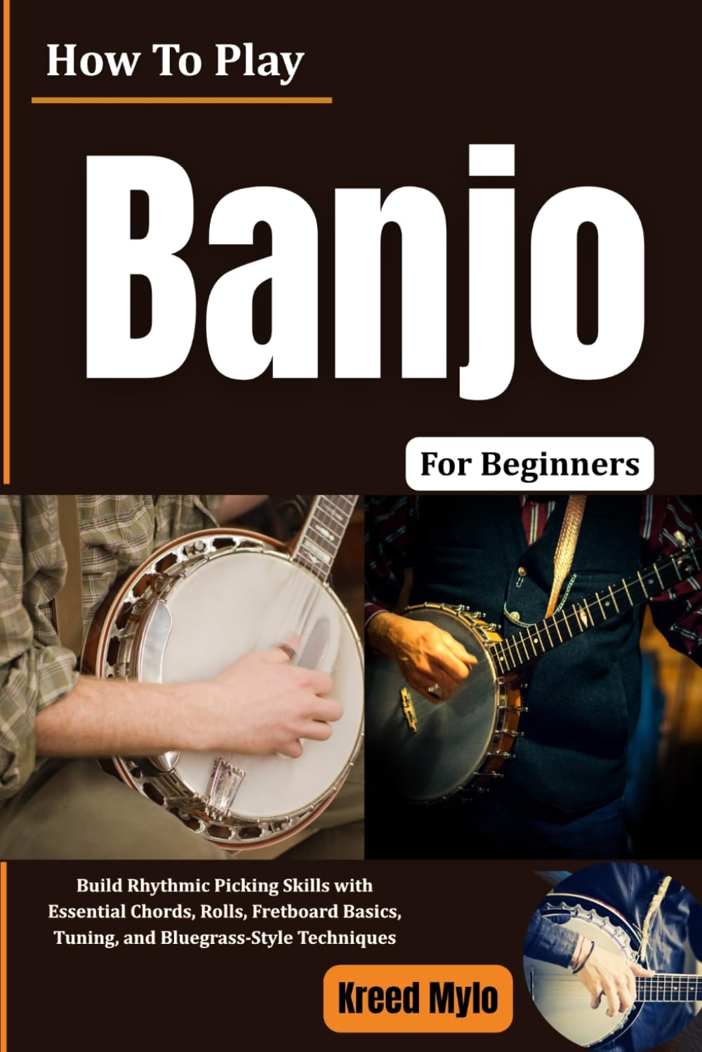How To Play Banjo For Beginners: Build Rhythmic Picking Skills with Essential Chords, Rolls, Fretboard Basics, Tuning, and Bluegrass-Style Techniques baixar o livro de graça