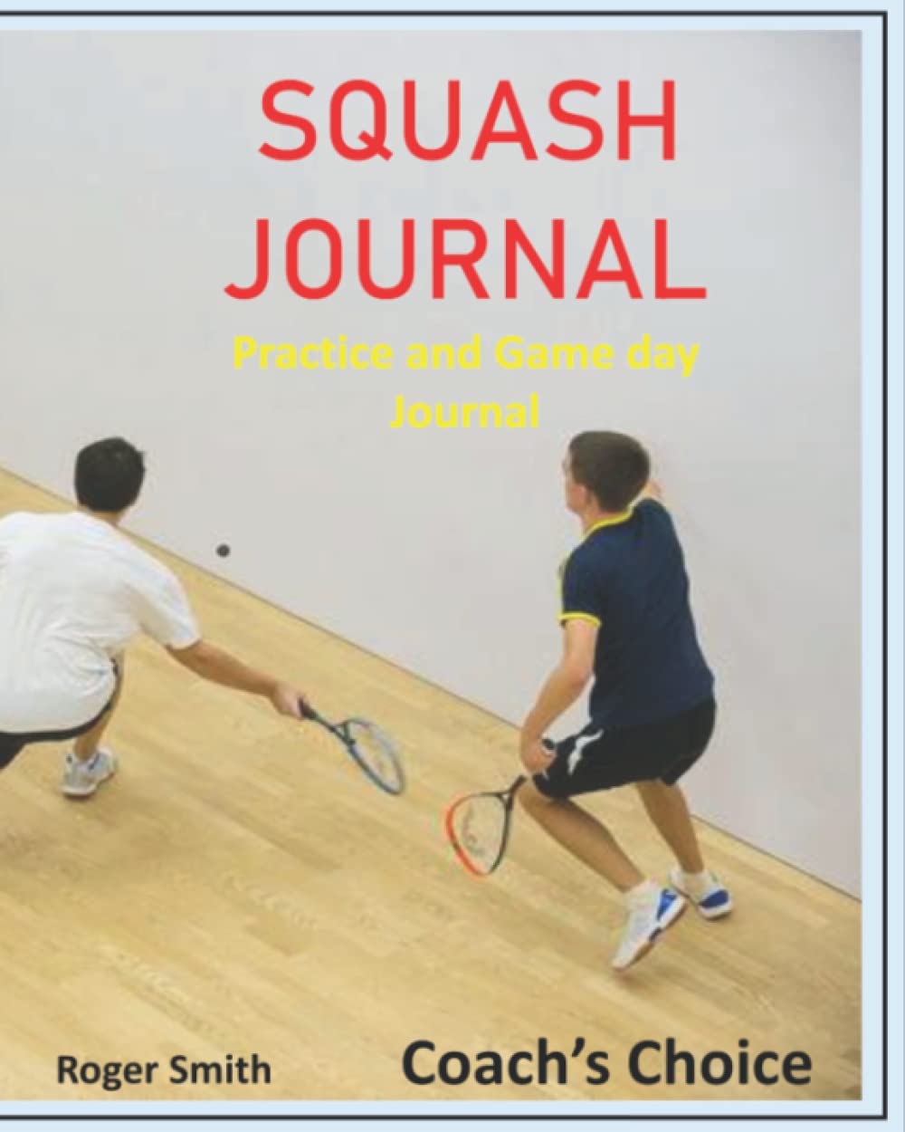 Squash Journal: Practice and Gameday Journal