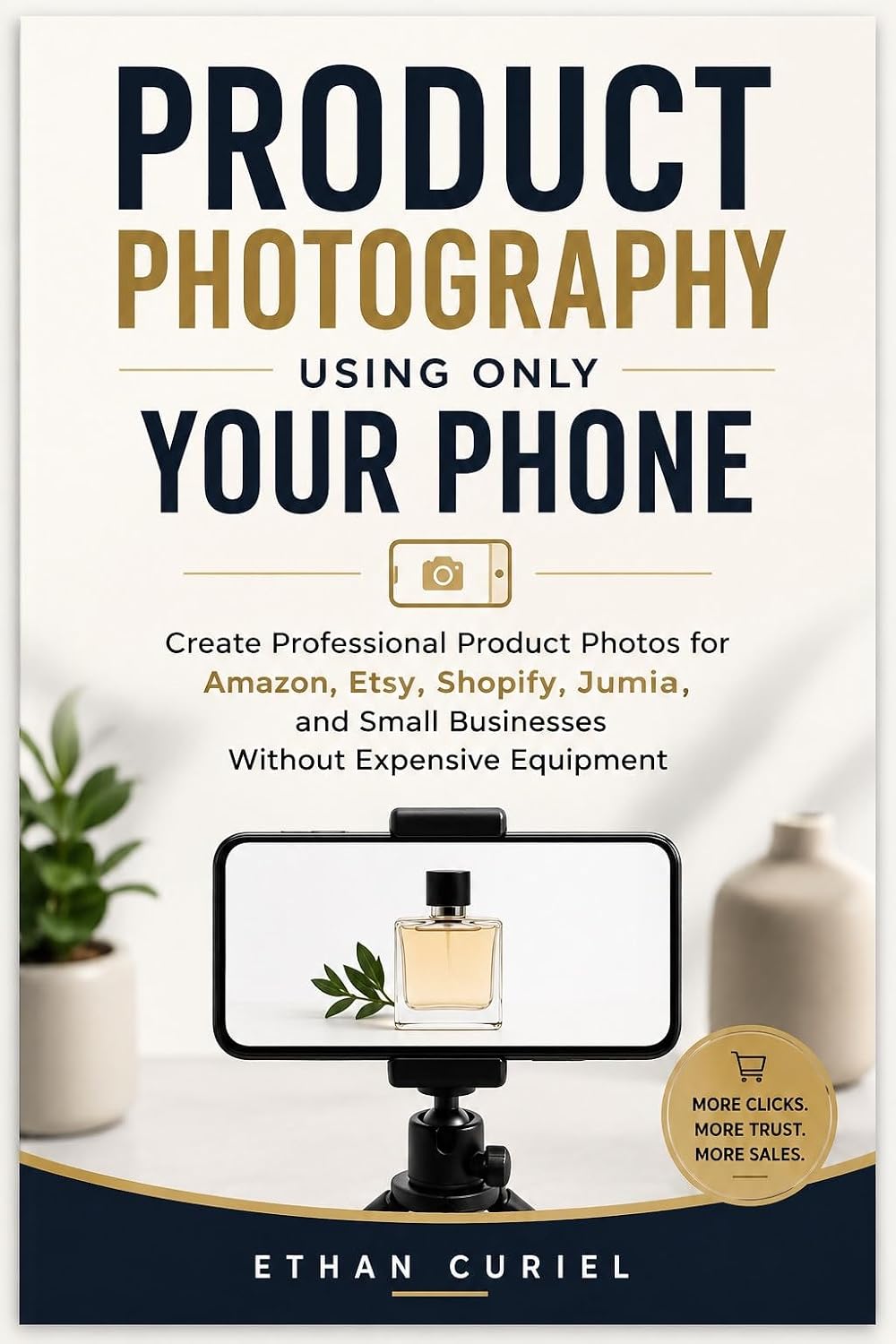 ler totalmente Product Photography Using Only Your Phone: Create Professional Product Photos for Amazon, Etsy, Shopify, Jumia, and Small Businesses Without Expensive Equipment (English Edition)
