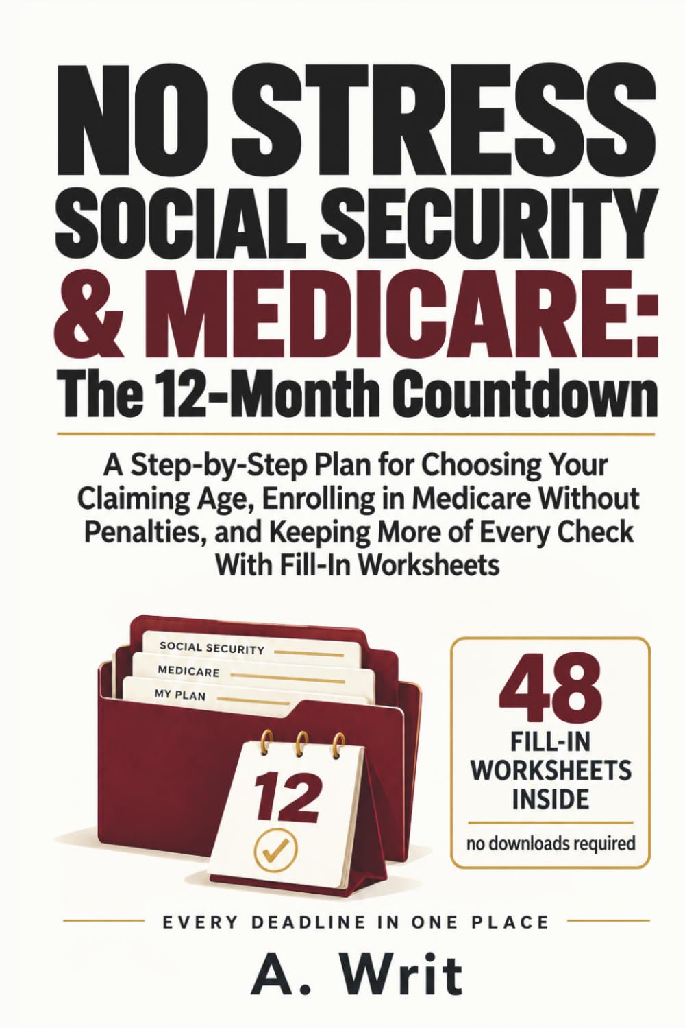 No Stress Social Security & Medicare: The 12-Month Countdown: A Step-by-Step Plan for Choosing Your Claiming Age, Enrolling in Medicare Without... More of Every Check With Fill-In Worksheets baixar livro de graça