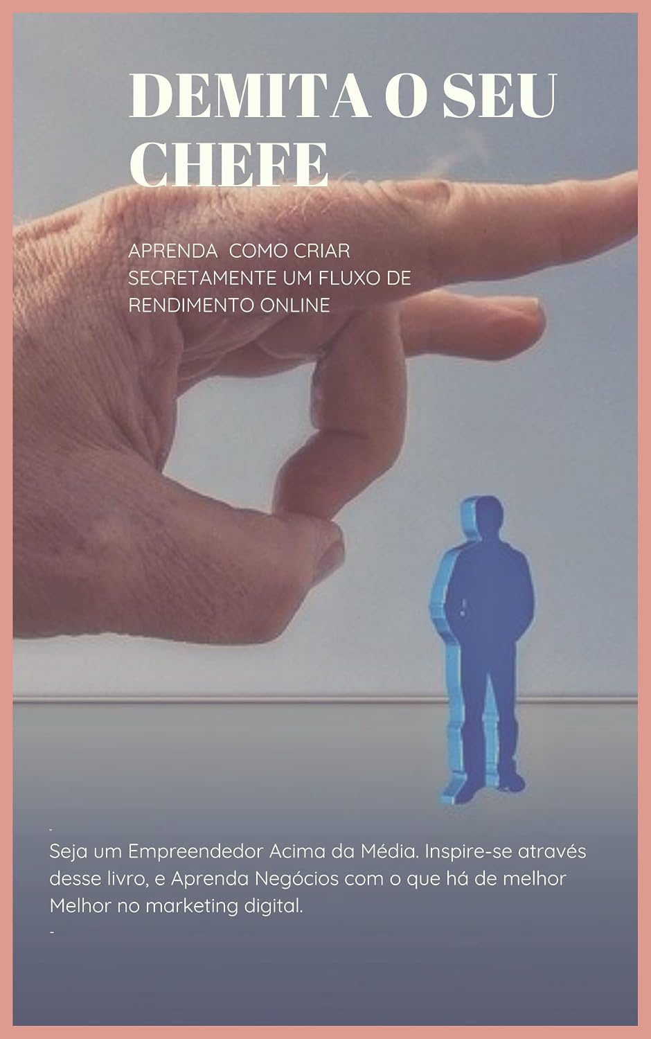 capítulo por capítulo baixar Despeça o Seu Chefe: Demita o Seu Chefe e Junte-se à Revolução do Marketing Na Internet!