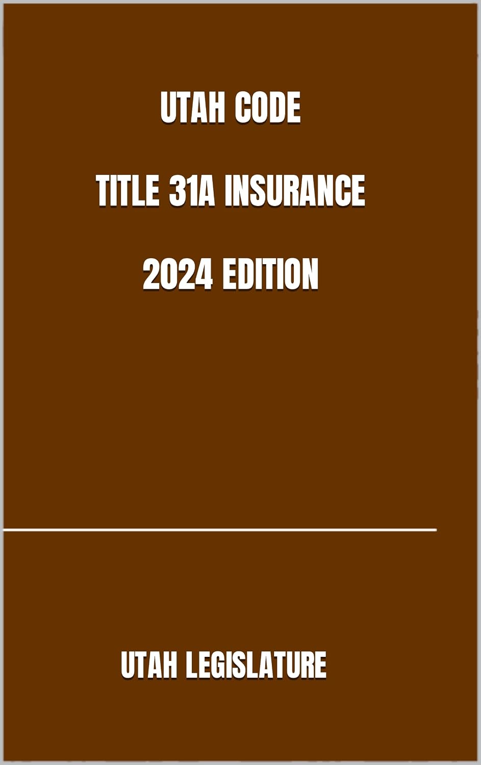 UTAH CODE TITLE 31A INSURANCE 2024 EDITION (English Edition)