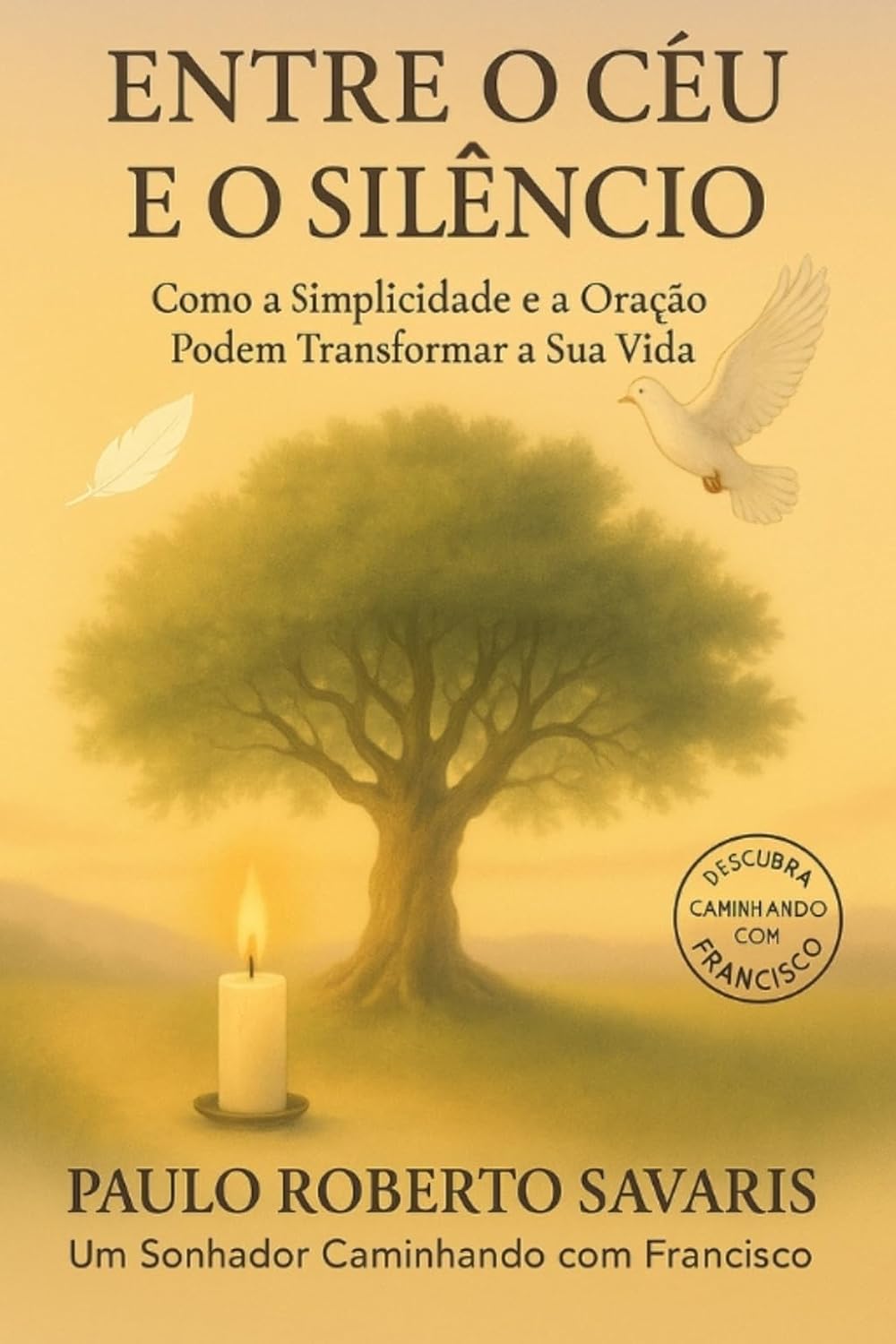 Entre o Céu e o Silêncio: Uma jornada de fé, propósito e autoconhecimento para reencontrar o essencial (Espiritualidade Franciscana: Descubra Caminhando com Francisco) baixar livro de graça