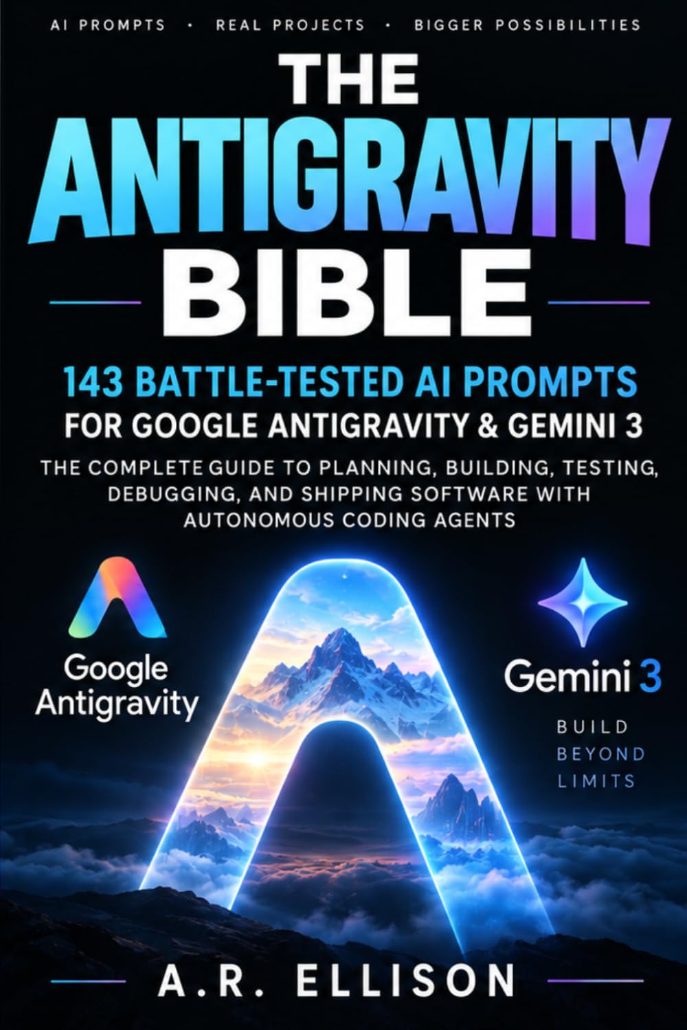 The Antigravity Bible: 143 Battle-Tested AI Prompts for Google Antigravity & Gemini 3 — The Complete Guide to Planning, Building, Testing, Debugging,... Coding Agents (Complete AI Mastery Bibles) baixar livro de graça
