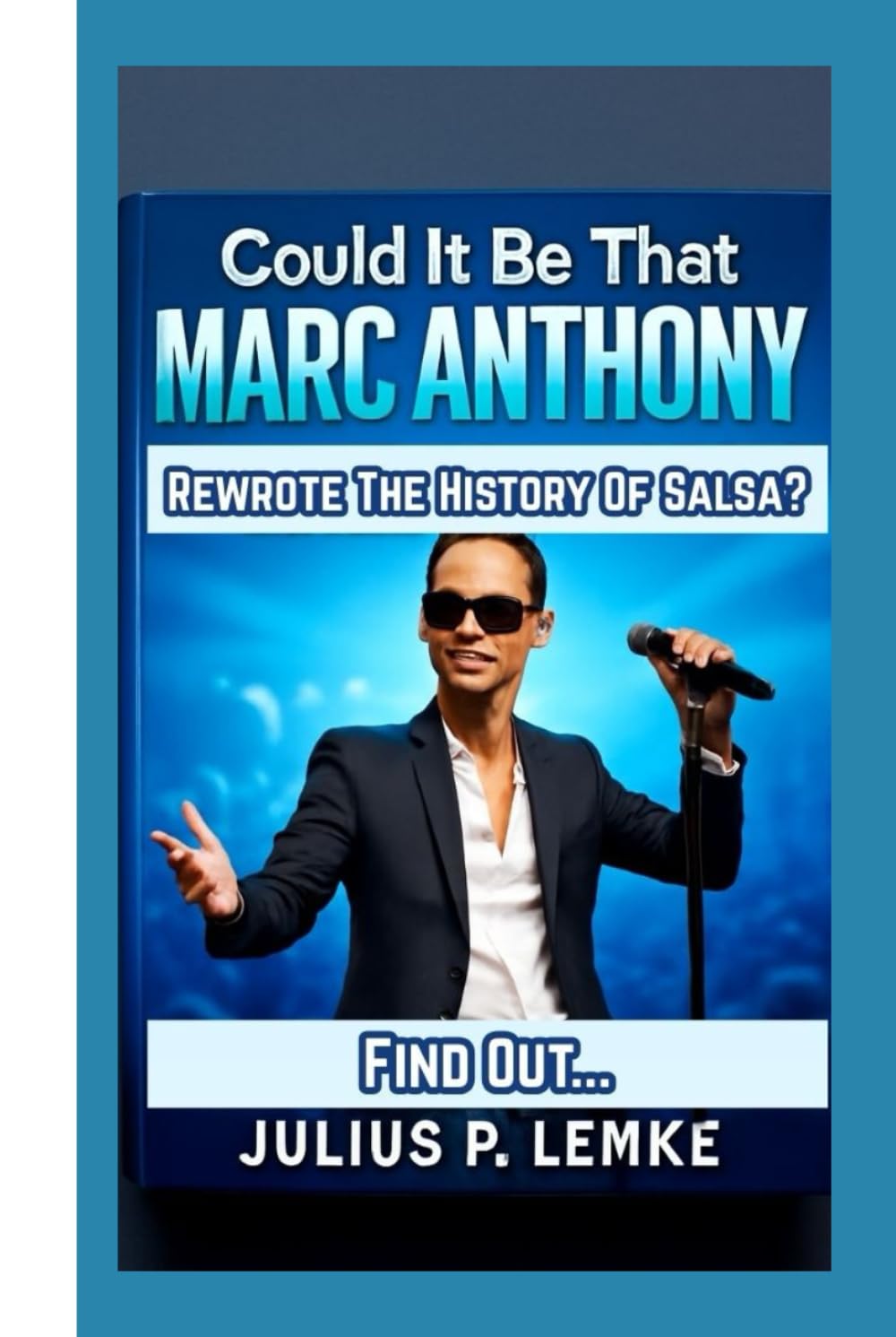 Could It Be That Marc Anthony Rewrote The History of Salsa? Find Out…: An Unauthorized Biography baixar o livro de graça