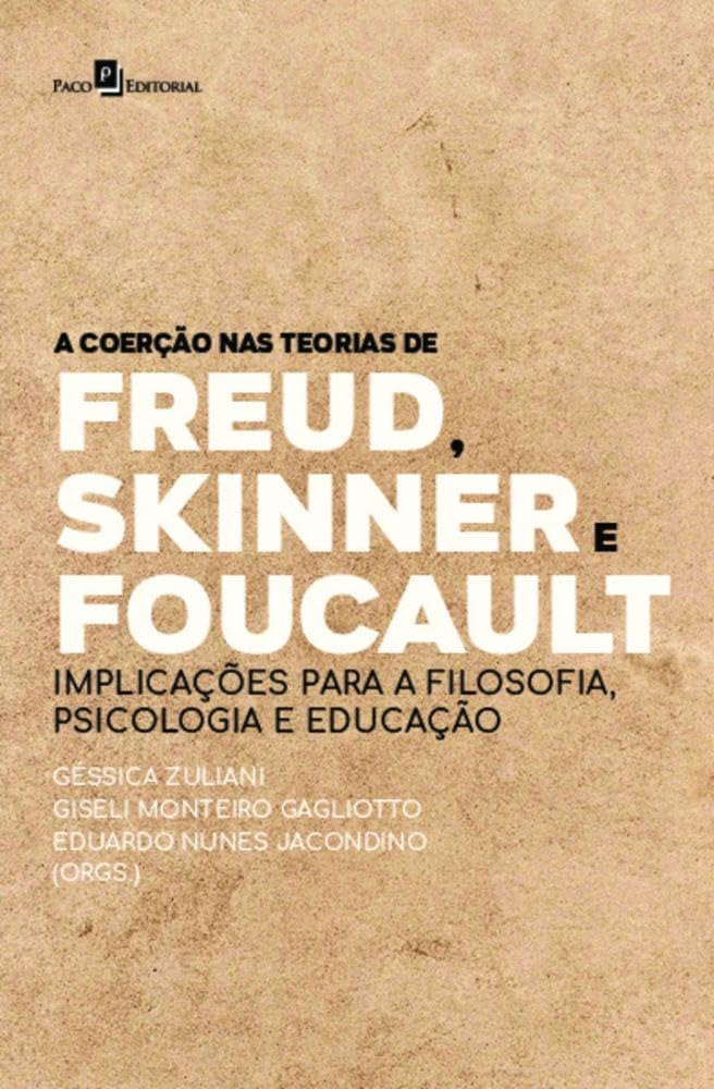 A Coerção nas Teorias de Freud, Skinner e Foucault: Implicações Para a Filosofia, Psicologia e Educação baixar o livro de graça