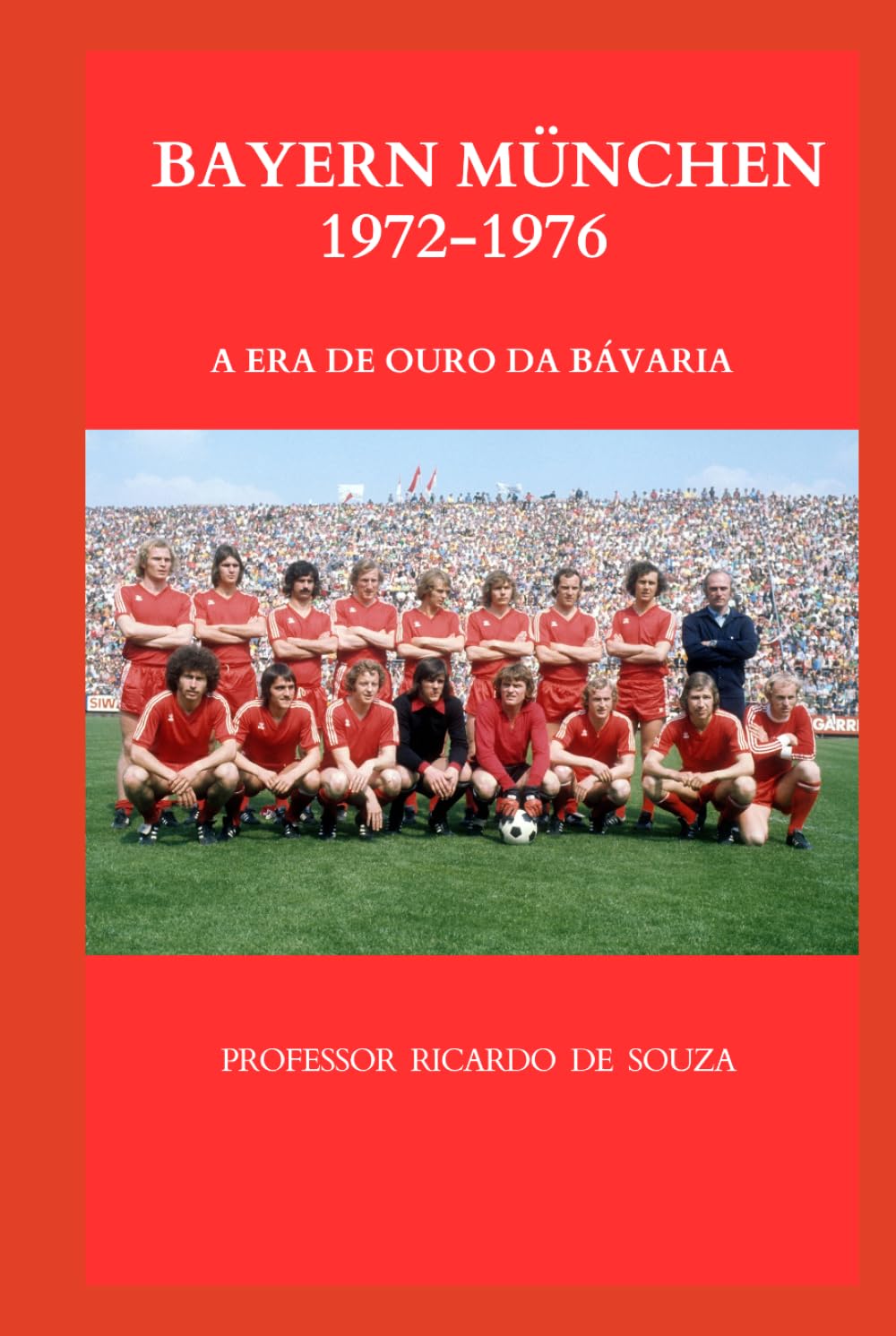 Bayern München 1972-1976: A Era de Ouro da Bávaria (Portuguese Edition)