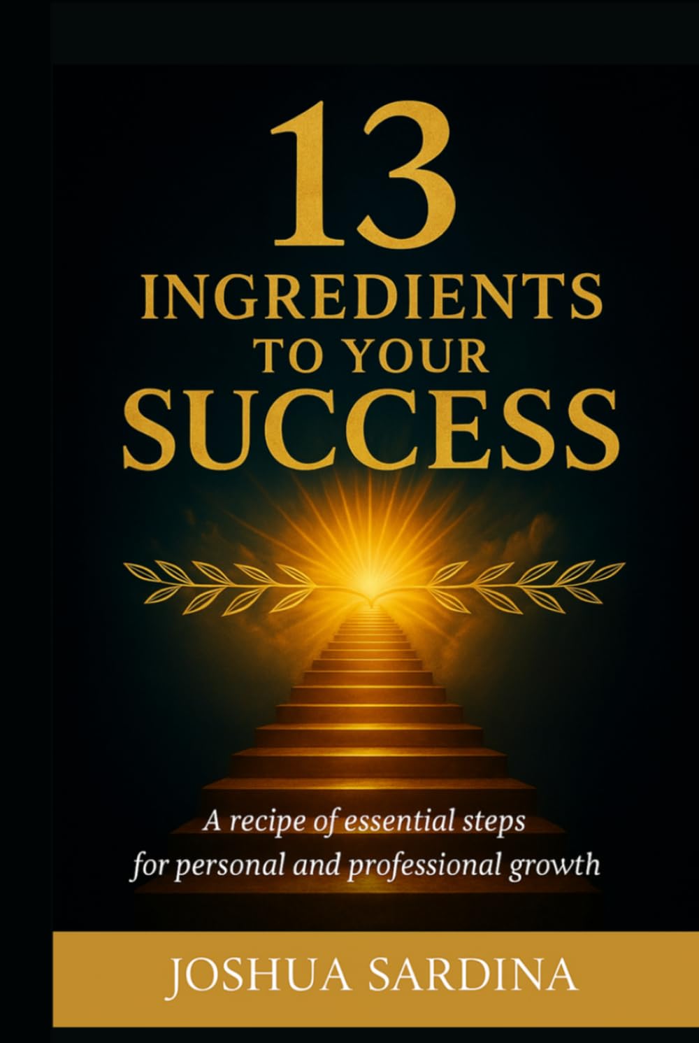 13 INGREDIENTS TO YOUR SUCCESS: A recipie of essential steps for personal and proffesional growth baixar o livro de graça