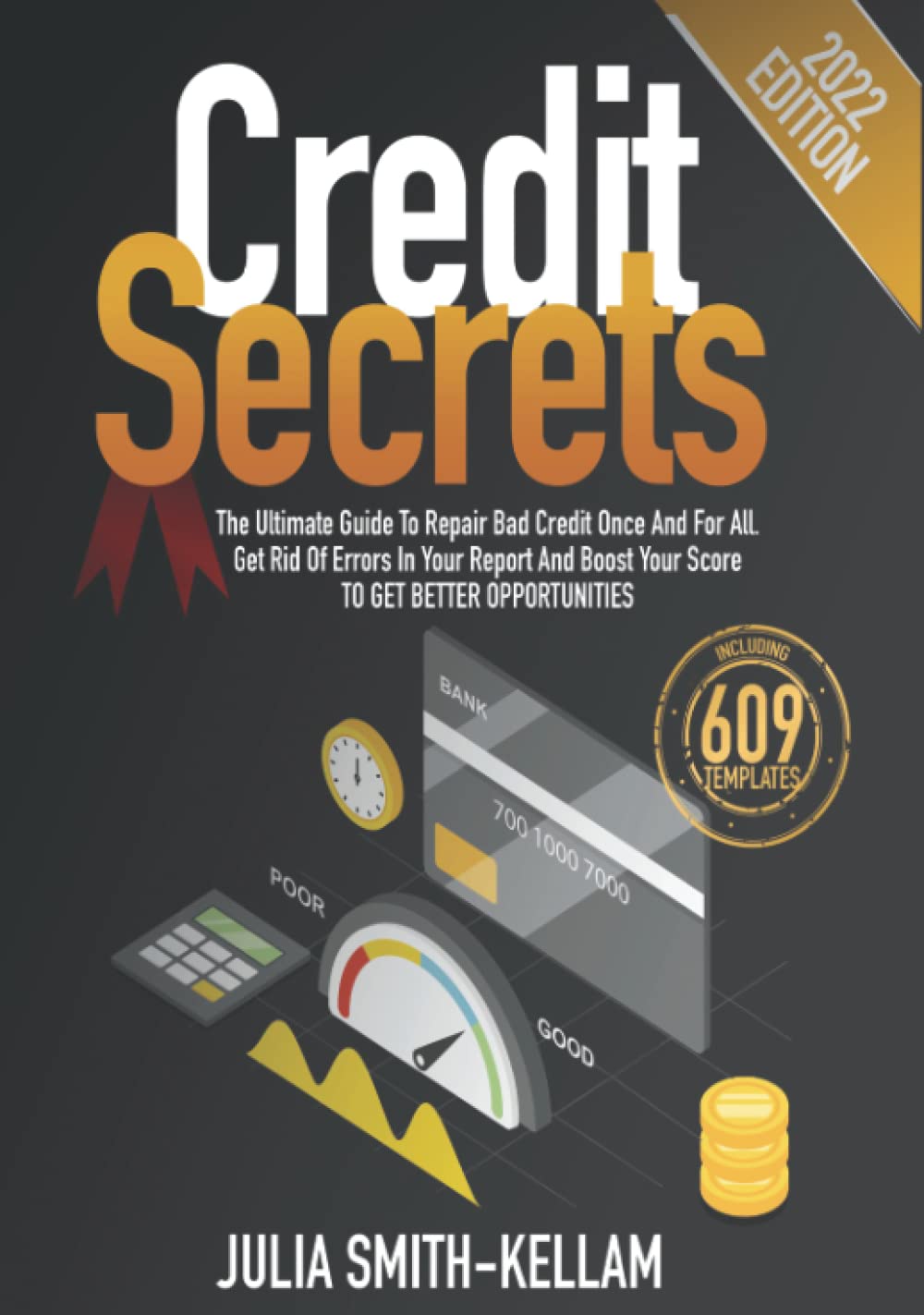 Credit Secrets: The Ultimate Guide To Repair Bad Credit Once And For All. Get Rid Of Errors In Your Report And Boost Your Score To Get Better Opportunities | INCLUDING 609 TEMPLATES baixar o livro de graça