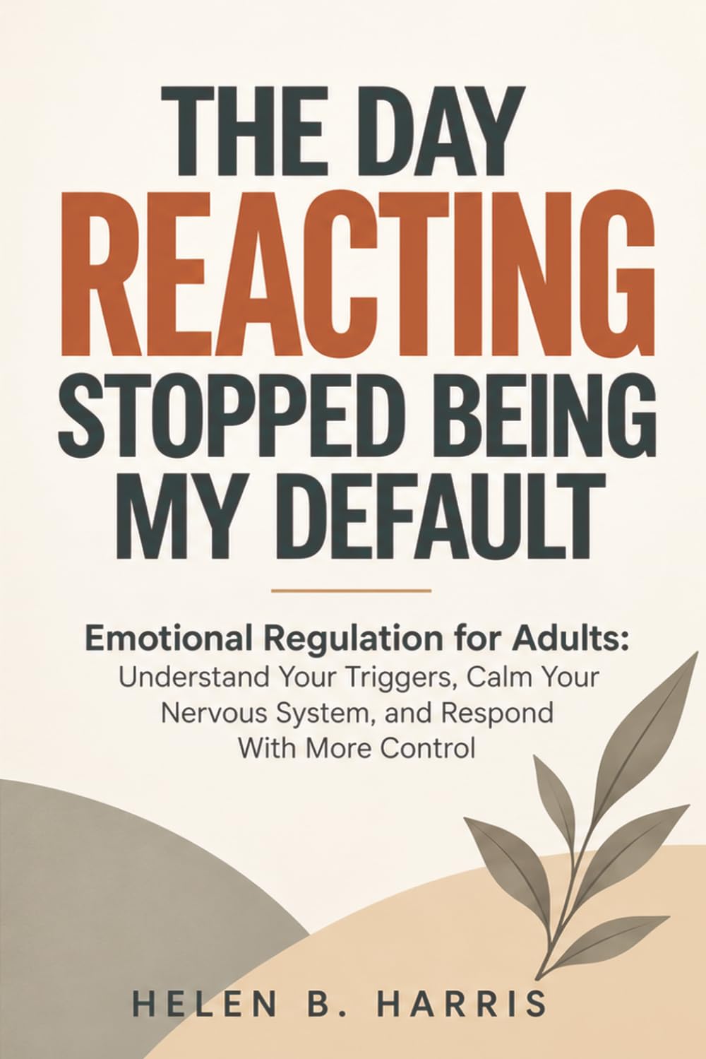 The Day Reacting Stopped Being My Default: Emotional Regulation for Adults: Understand Your Triggers, Calm Your Nervous System, and Respond With More Control baixar o livro de graça