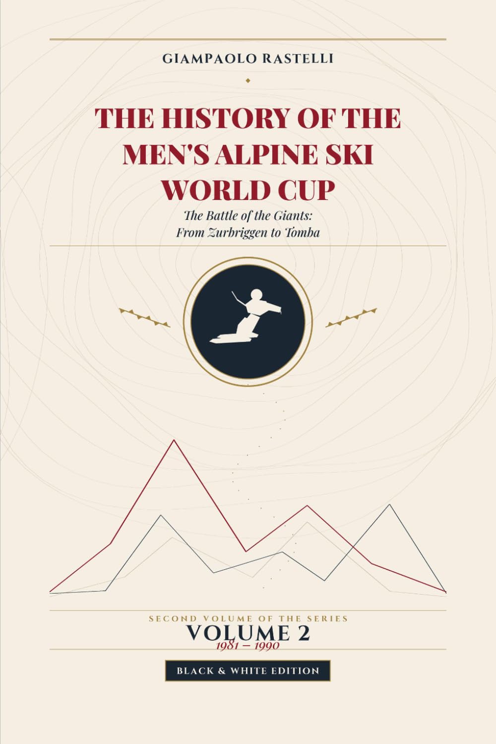 The History of the Men's Alpine Ski World Cup - The Battle of the Giants: from Zurbriggen to Tomba: All Results, Progressive Standings and Final... - Black and White Edition (Italian Edition) baixar livro de graça