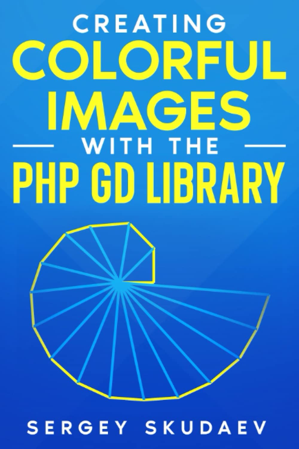 CREATING COLORFUL IMAGES WITH THE PHP GD LIBRARY: Computer Programming for Fun by Examples baixar livro de graça