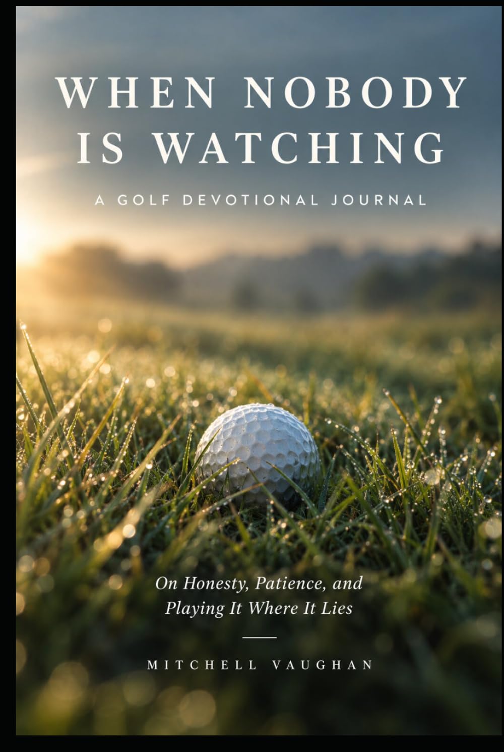 capítulo por capítulo baixar When Nobody Is Watching: A Golf Devotional Journal on Honesty, Patience, and Playing It Where It Lies
