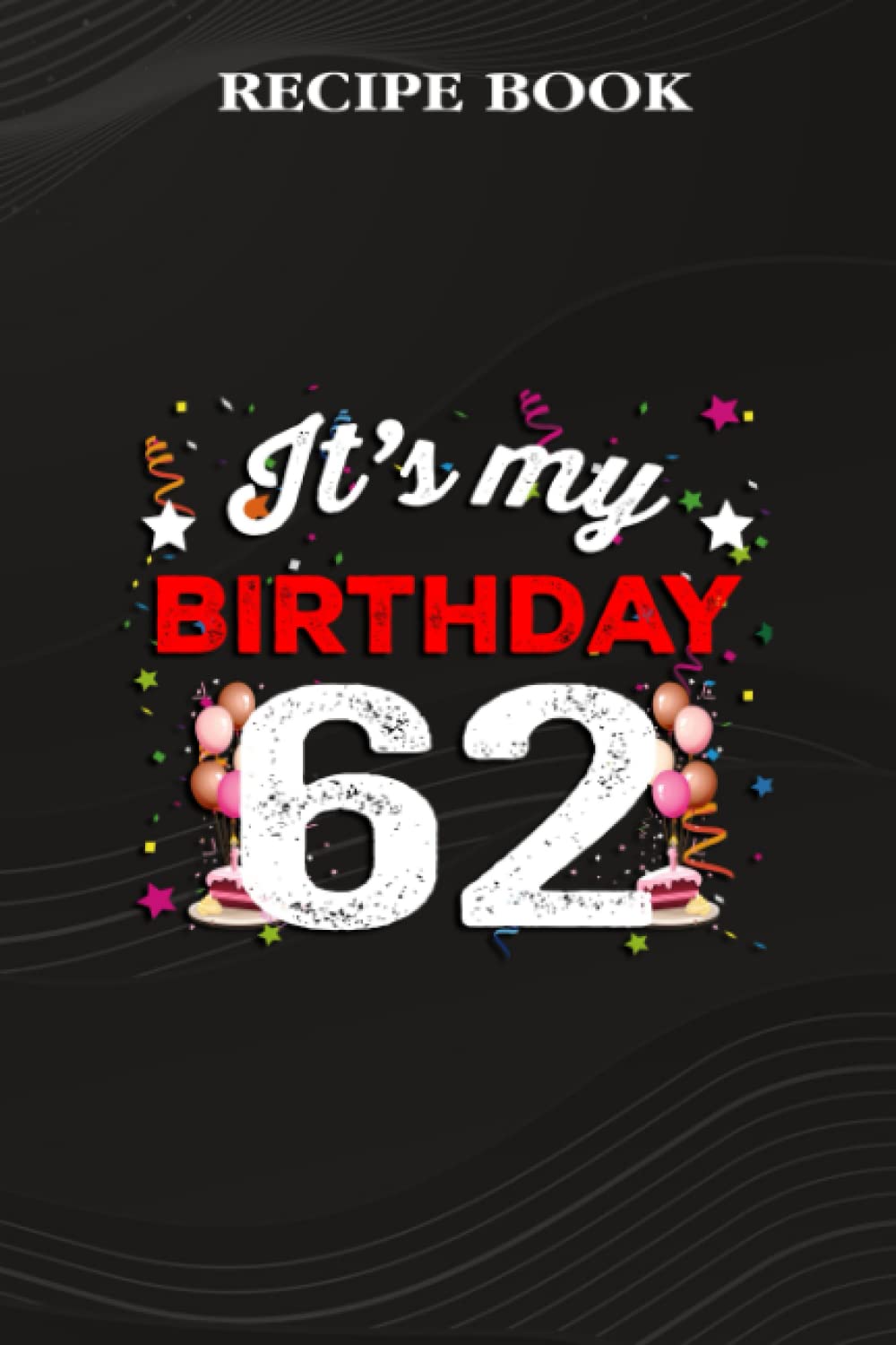 ler totalmente Recipe Book:62 Years Old Birthday Shirt Men and Women It's My Birthday: Gifts for Teens: A Beautiful & Modern Keepsake Recipe Notebook & Organizer to... Blank Recipe Book & Cookbook,Birthday Gifts