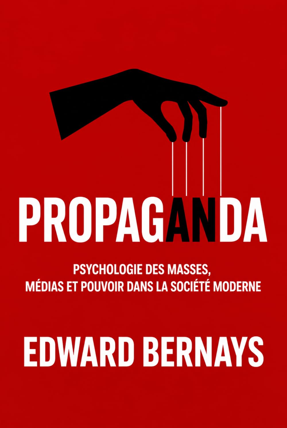 Propaganda: Psychologie des masses, médias et pouvoir dans la société moderne (Les forces psychologiques dans l’histoire) (French Edition)