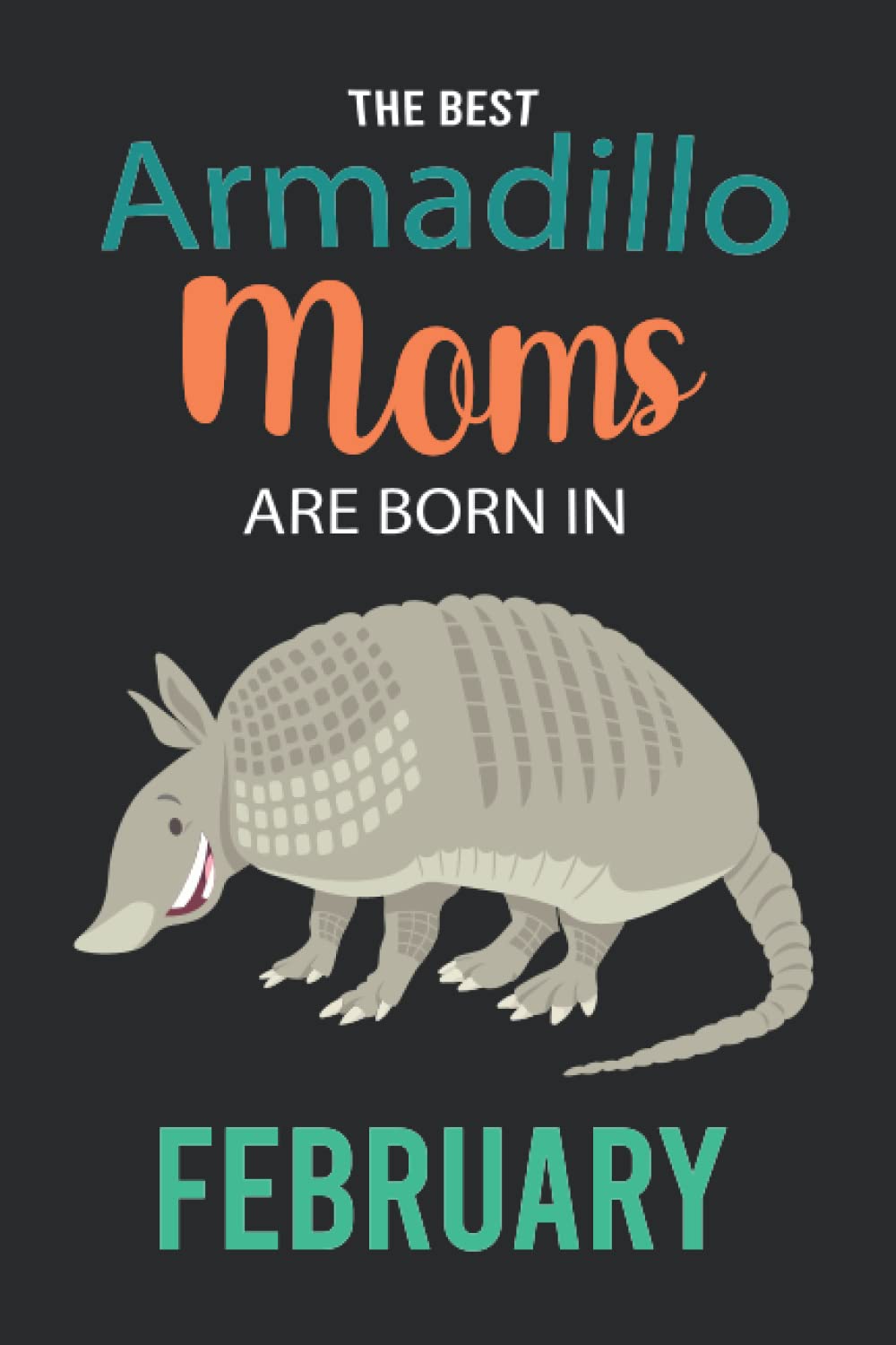 The Best Armadillo Moms are Born in February: Armadillo Notebook Blank Lined Journal Pages for Birthday gift, Perfect composition for any Armadillo Lover baixar livro de graça