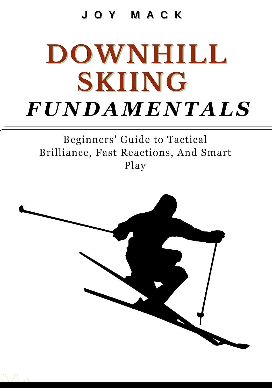 DOWNHILL SKIING FUNDAMENTALS: Beginners' Guide to Tactical Brilliance, Fast Reactions, And Smart Play (English Edition) baixar o livro de graça