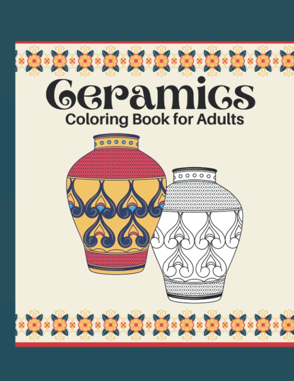 Ceramics Coloring Book: An Adult Coloring Book featuring 50 Stress Relieving Designs. Color Beautiful Vases, Teacups, Pitchers, and More. baixar o livro de graça