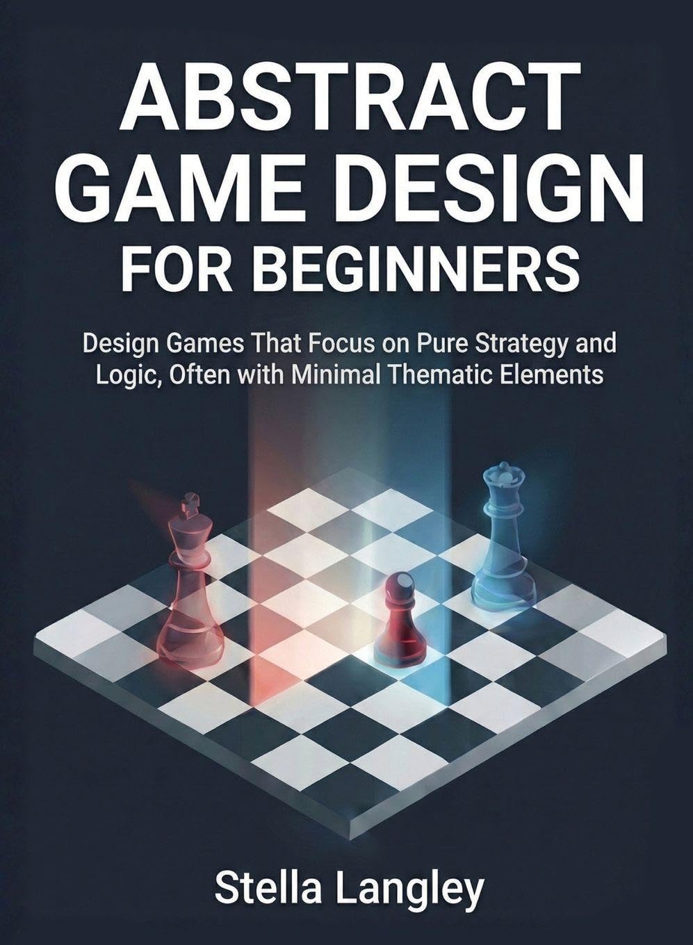 ler totalmente Abstract Game Design for Beginners: Design Games That Focus on Pure Strategy and Logic, Often with Minimal Thematic Elements