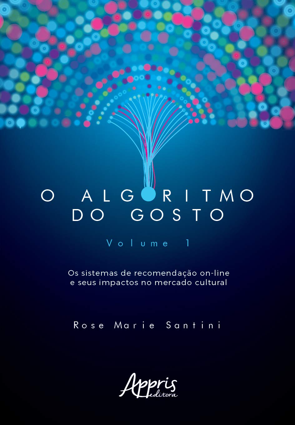 O algoritmo do gosto: os sistemas de recomendação on-line e seus impactos no mercado cultural; volume 1