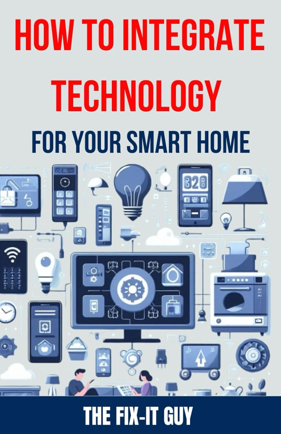 capítulo por capítulo baixar How to Integrate Technology for your Smart Home: Step-by-Step Instructions for Setting Up Smart Lighting, Home Security Systems, Audio-Visual Equipment, and Connected Appliances (The Fixers Handbook)