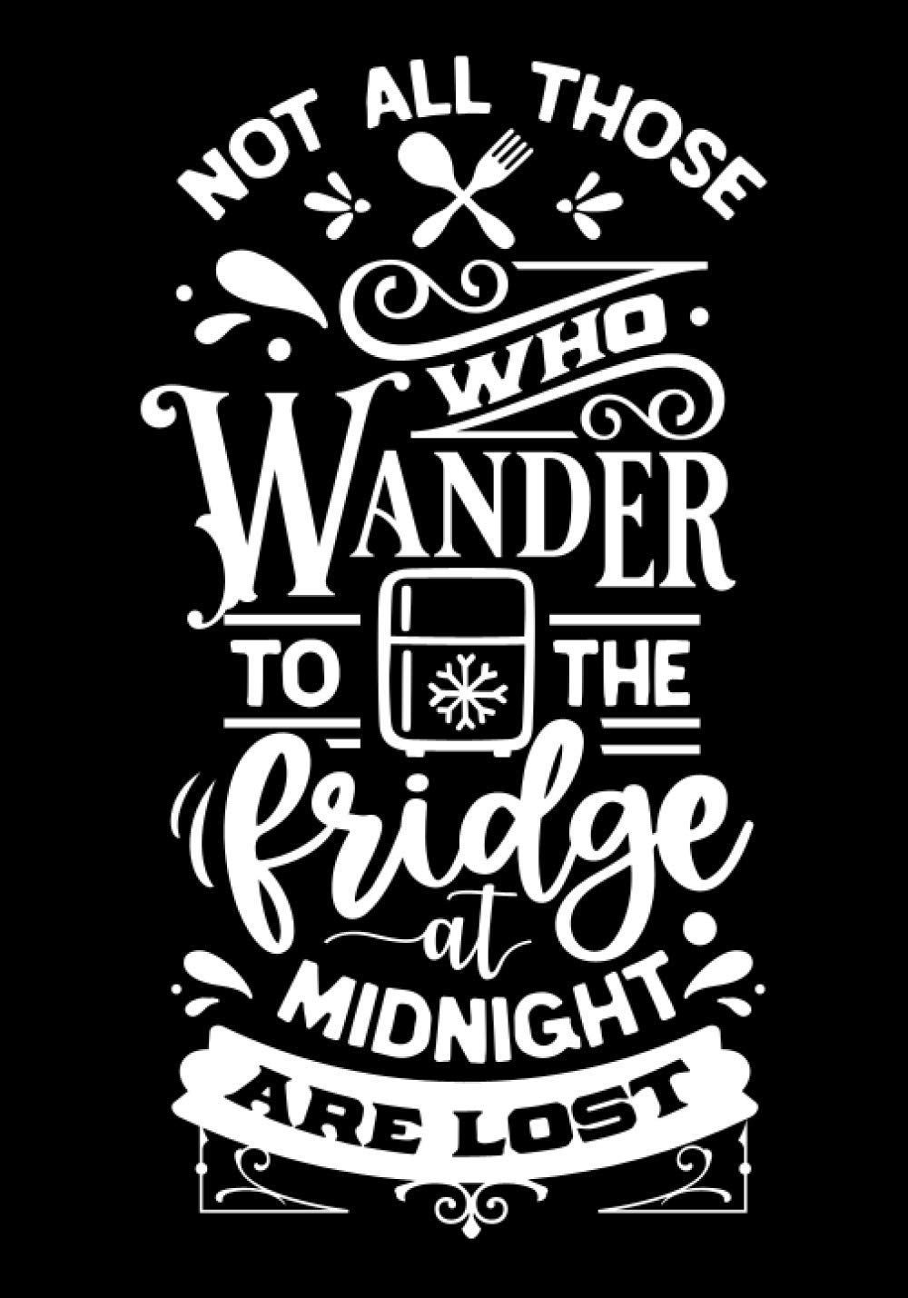 ler totalmente not all those who wander to the bridge at midnight are lost: Blank Recipe Book to Write In for Women, Food Cookbook Design, Document Notes Your Favorite Journal