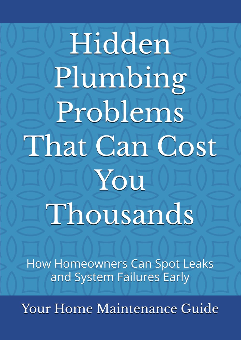 Hidden Plumbing Problems That Can Cost You Thousands: How Homeowners Can Spot Leaks and System Failures Early (Home Plumbing Maintenance Series) baixar o livro de graça