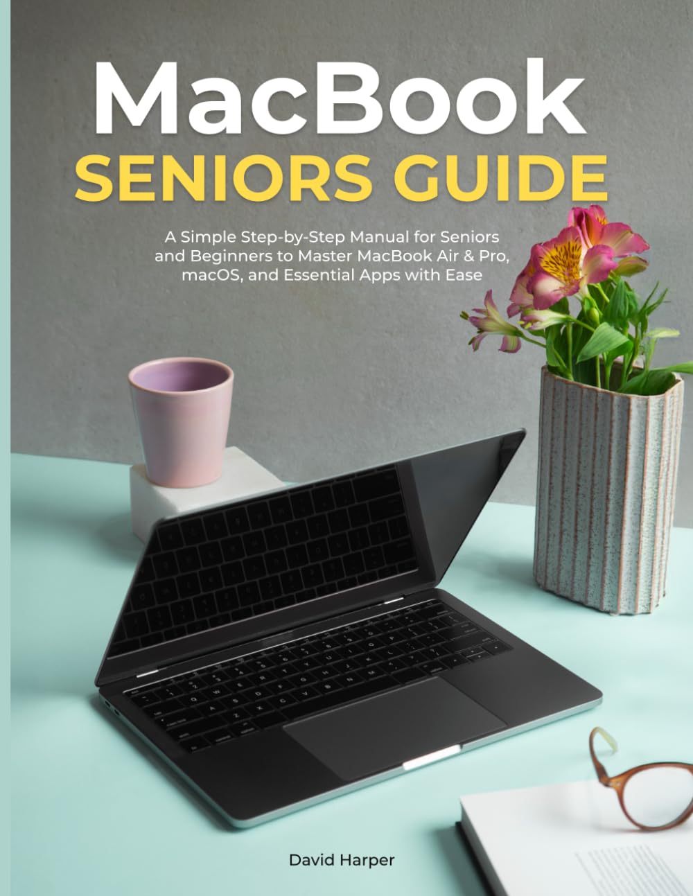 capítulo por capítulo baixar MACBOOK SENIORS GUIDE: A Simple Step-by-Step Manual for Seniors and Beginners to Master MacBook Air & Pro, macOS, and Essential Apps with Ease