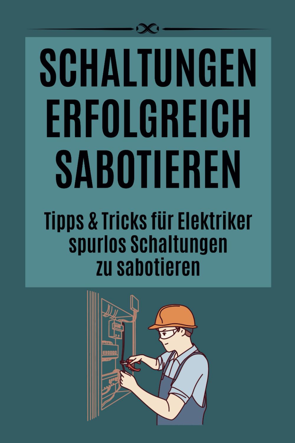 ler totalmente Schaltungen erfolgreich sabotieren: Tipps und Tricks für Elektriker spurlos Schaltungen zu sabotieren | Geschenk für Elektriker | Lustiges Notizbuch (German Edition)