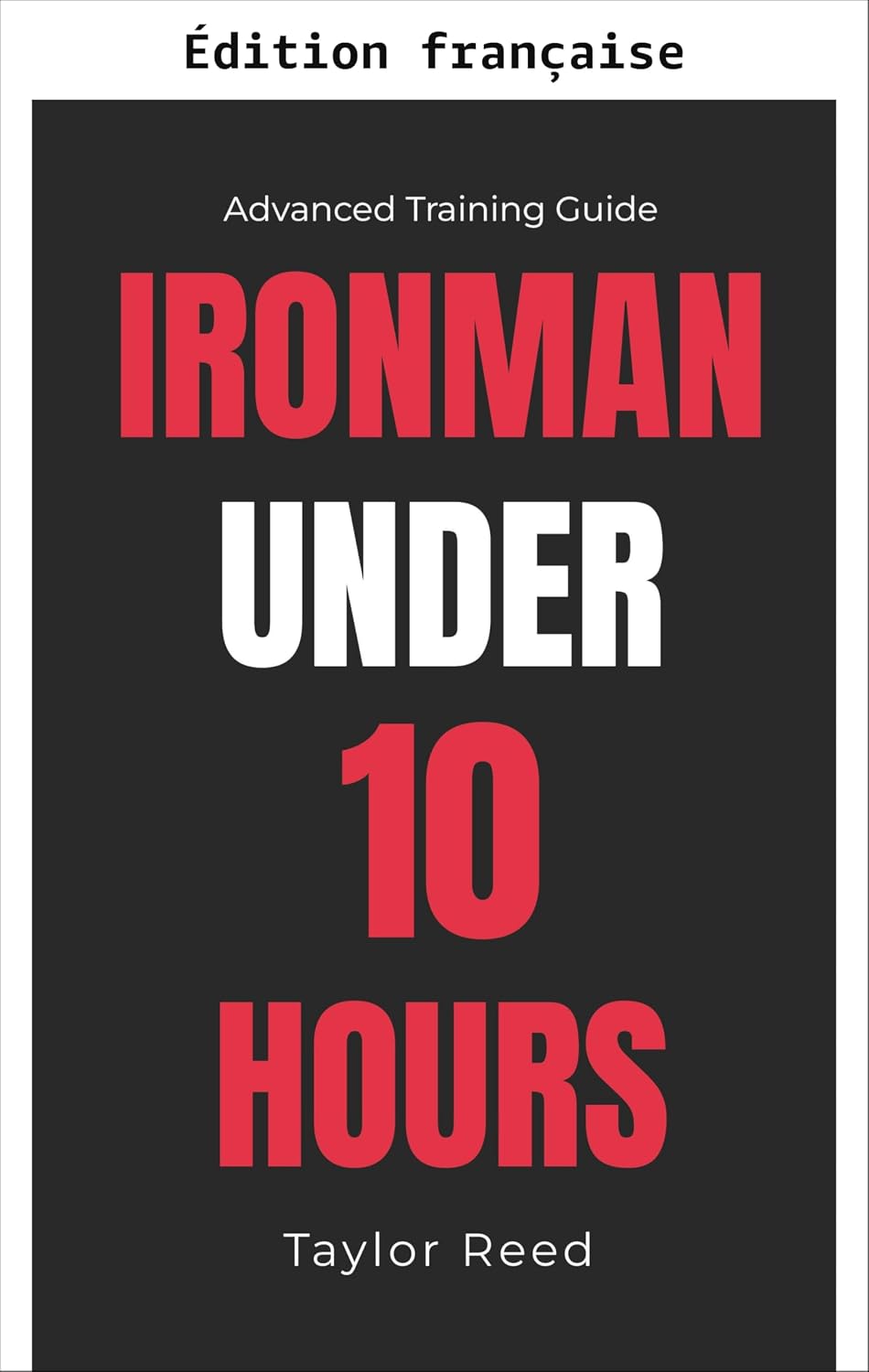 ler totalmente Ironman en moins de 10 heures (Les meilleurs livres de triathlon longue distance) (French Edition)