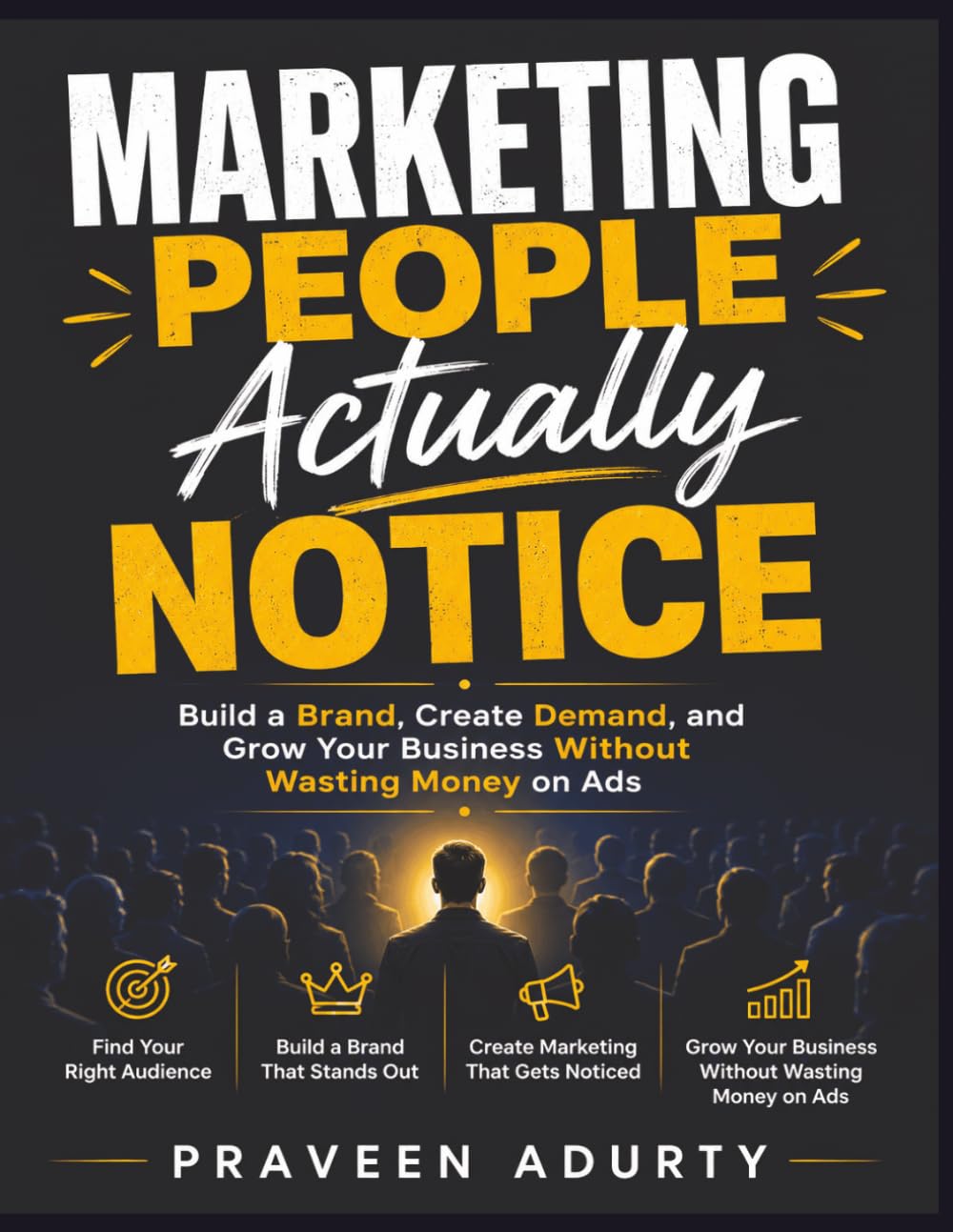 Marketing People Actually Notice: Build a Brand, Create Demand, and Grow Your Business Without Wasting Money on Ads baixar o livro de graça